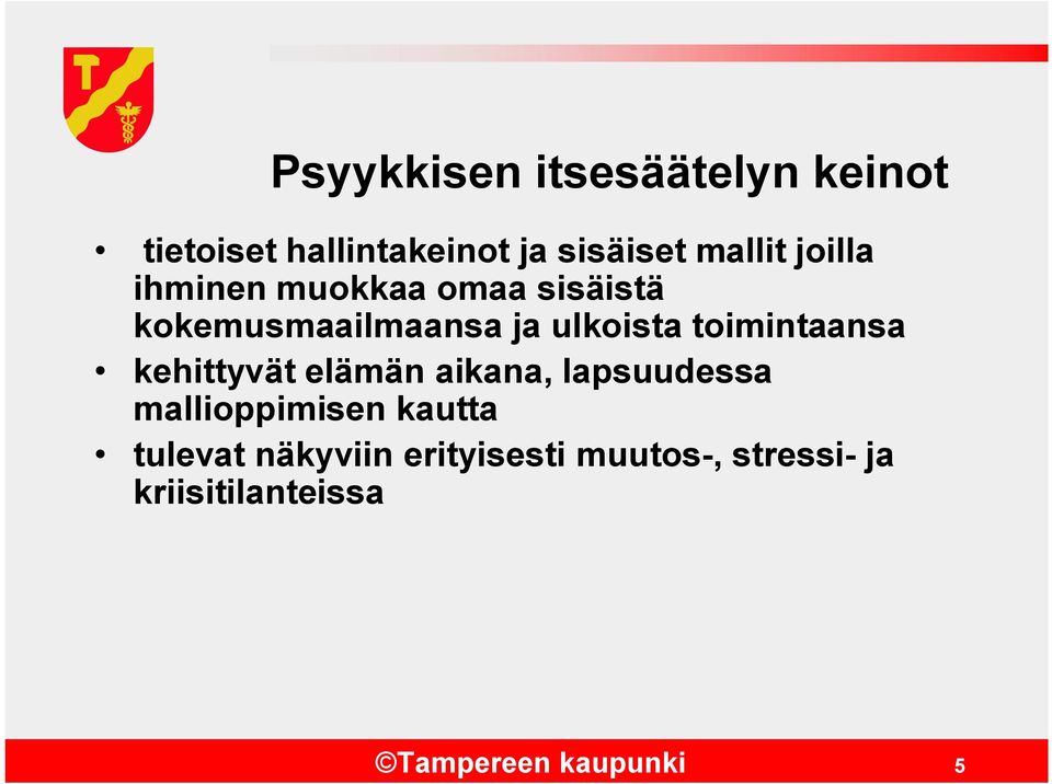 toimintaansa kehittyvät elämän aikana, lapsuudessa mallioppimisen kautta