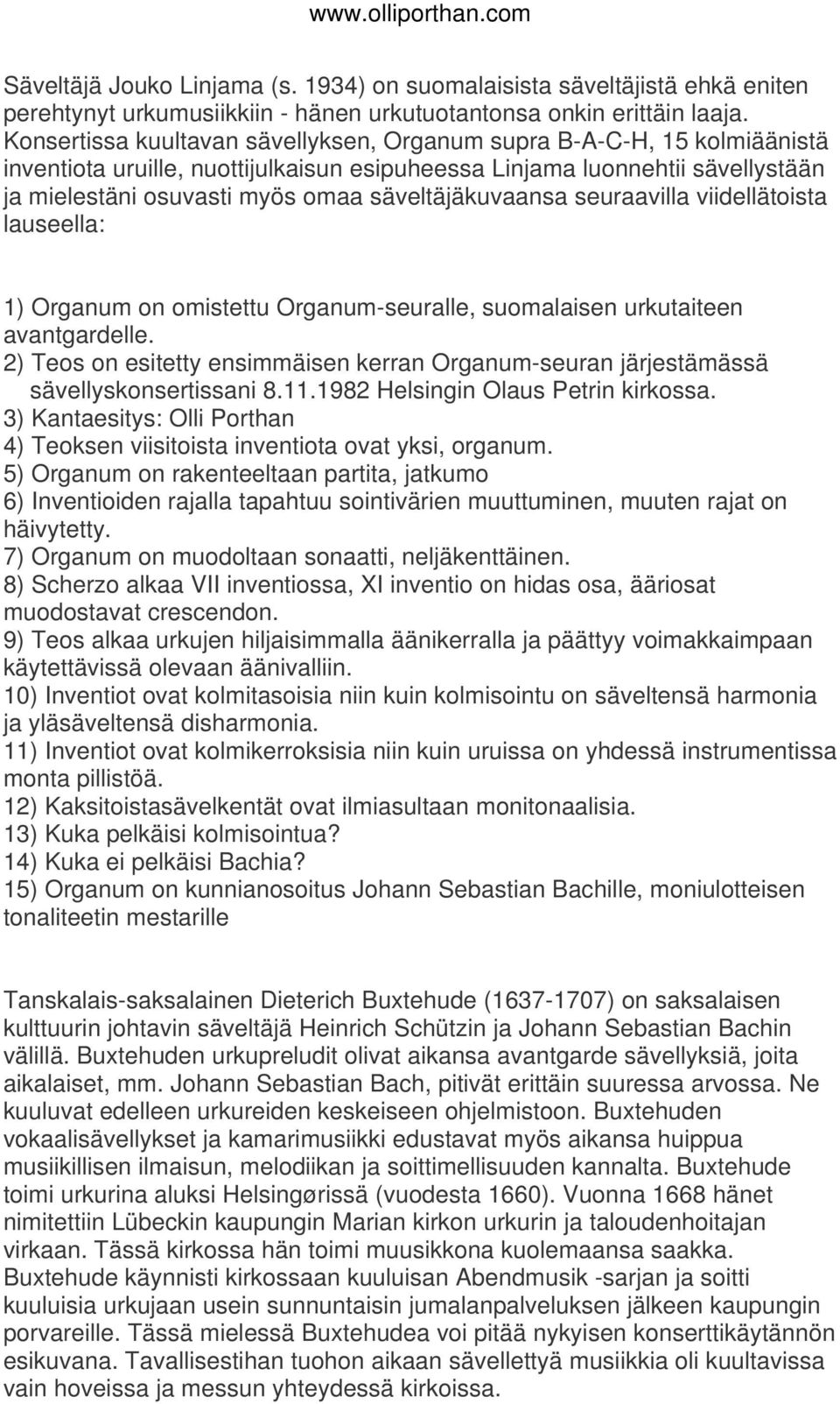 säveltäjäkuvaansa seuraavilla viidellätoista lauseella: 1) Organum on omistettu Organum-seuralle, suomalaisen urkutaiteen avantgardelle.