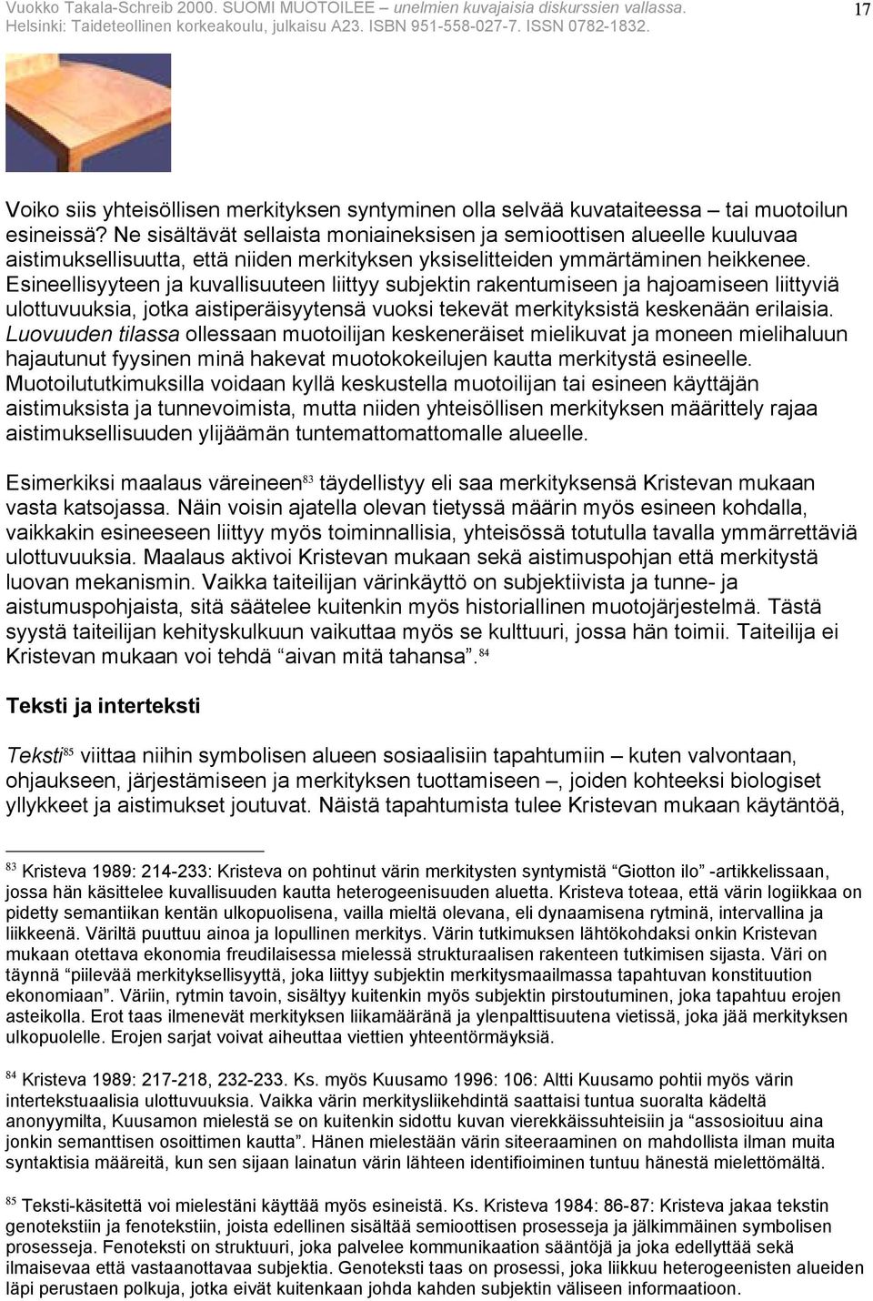 Esineellisyyteen ja kuvallisuuteen liittyy subjektin rakentumiseen ja hajoamiseen liittyviä ulottuvuuksia, jotka aistiperäisyytensä vuoksi tekevät merkityksistä keskenään erilaisia.