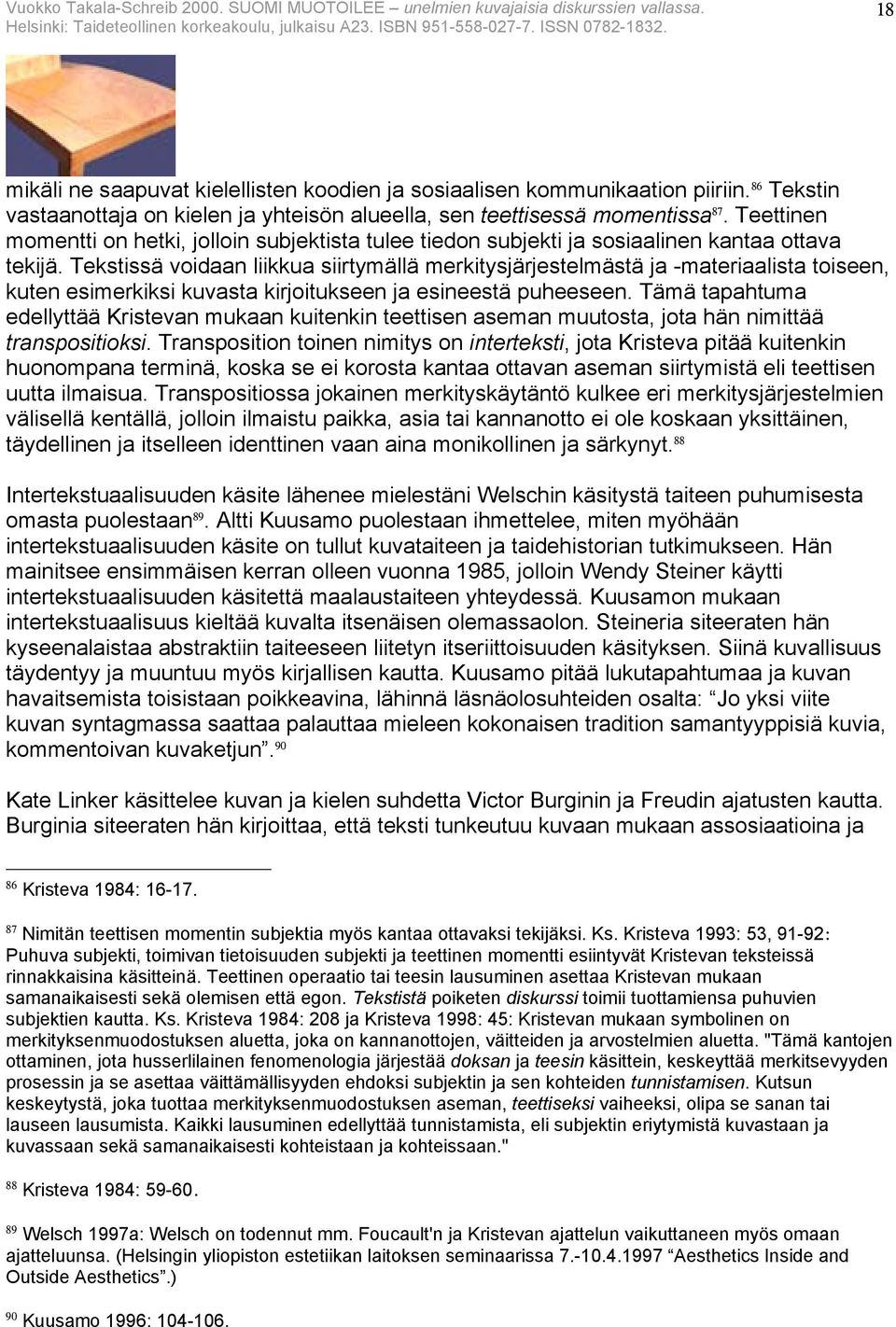Tekstissä voidaan liikkua siirtymällä merkitysjärjestelmästä ja -materiaalista toiseen, kuten esimerkiksi kuvasta kirjoitukseen ja esineestä puheeseen.