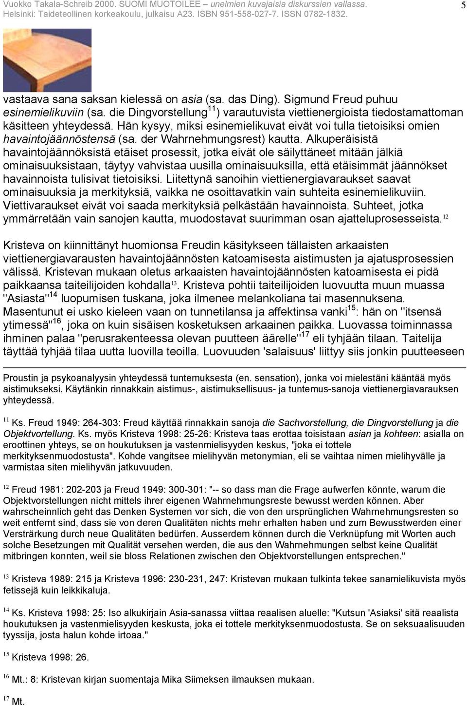 Alkuperäisistä havaintojäännöksistä etäiset prosessit, jotka eivät ole säilyttäneet mitään jälkiä ominaisuuksistaan, täytyy vahvistaa uusilla ominaisuuksilla, että etäisimmät jäännökset havainnoista
