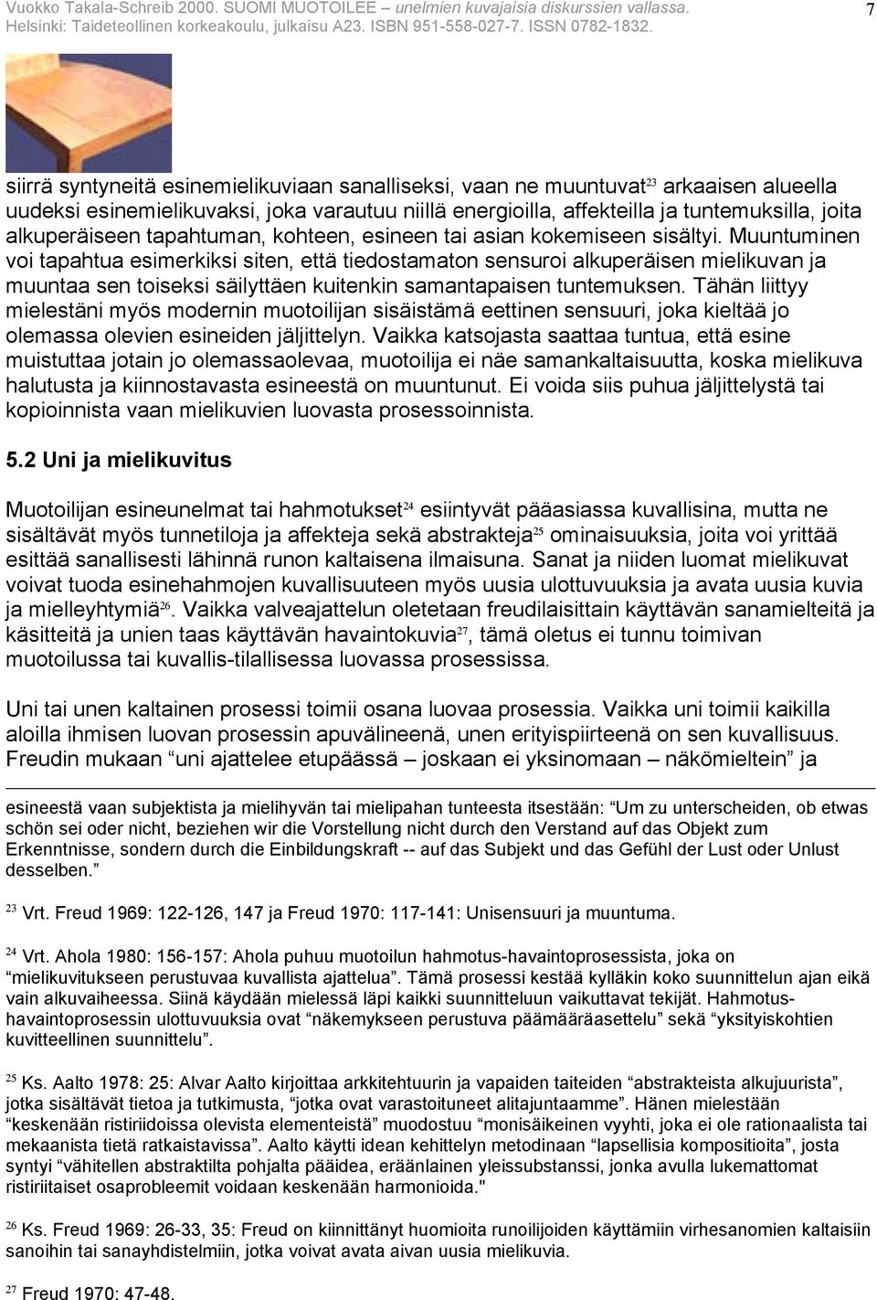 Muuntuminen voi tapahtua esimerkiksi siten, että tiedostamaton sensuroi alkuperäisen mielikuvan ja muuntaa sen toiseksi säilyttäen kuitenkin samantapaisen tuntemuksen.
