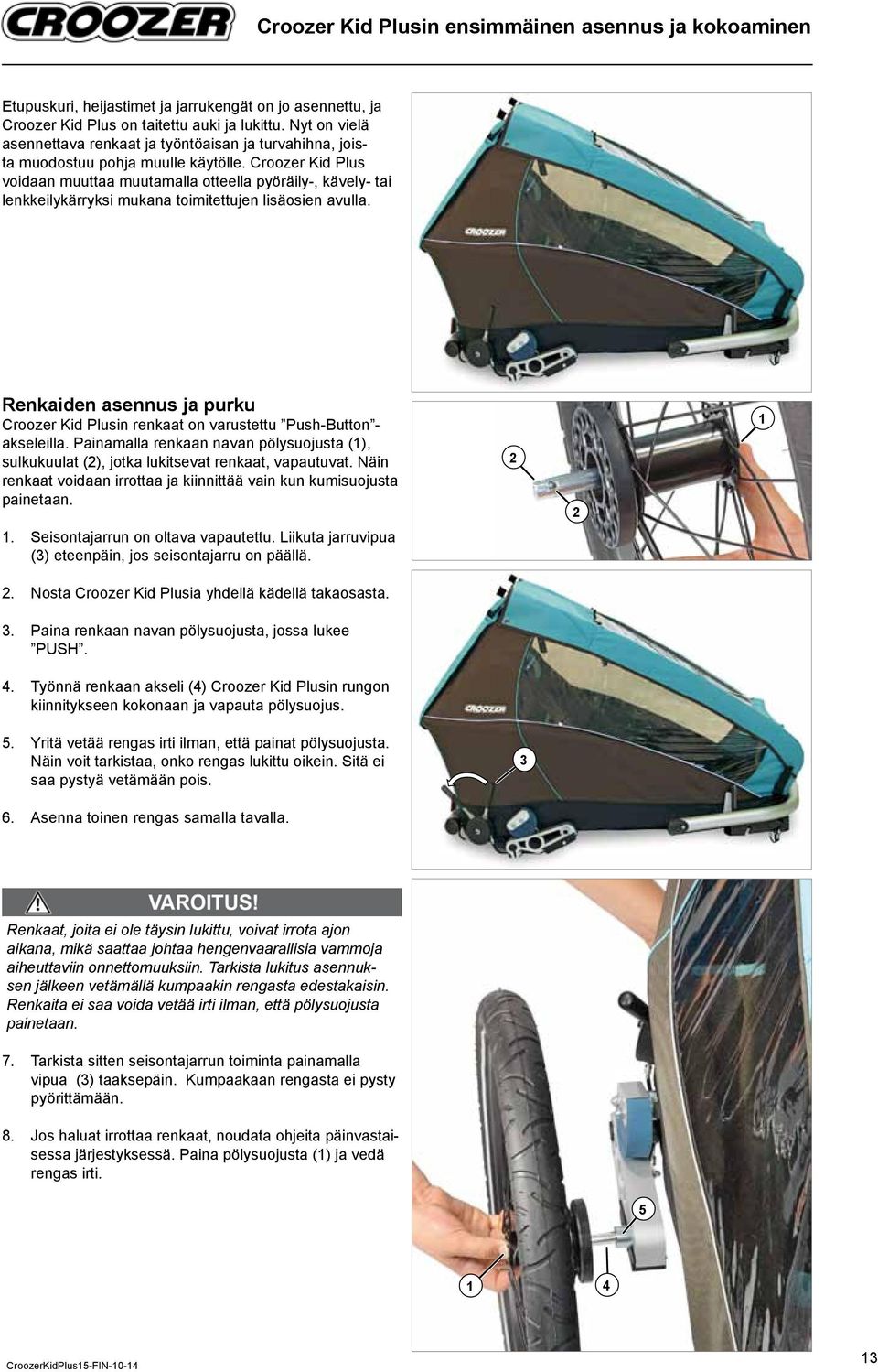 Croozer Kid Plus voidaan muuttaa muutamalla otteella pyöräily-, kävely- tai lenkkeilykärryksi mukana toimitettujen lisäosien avulla.