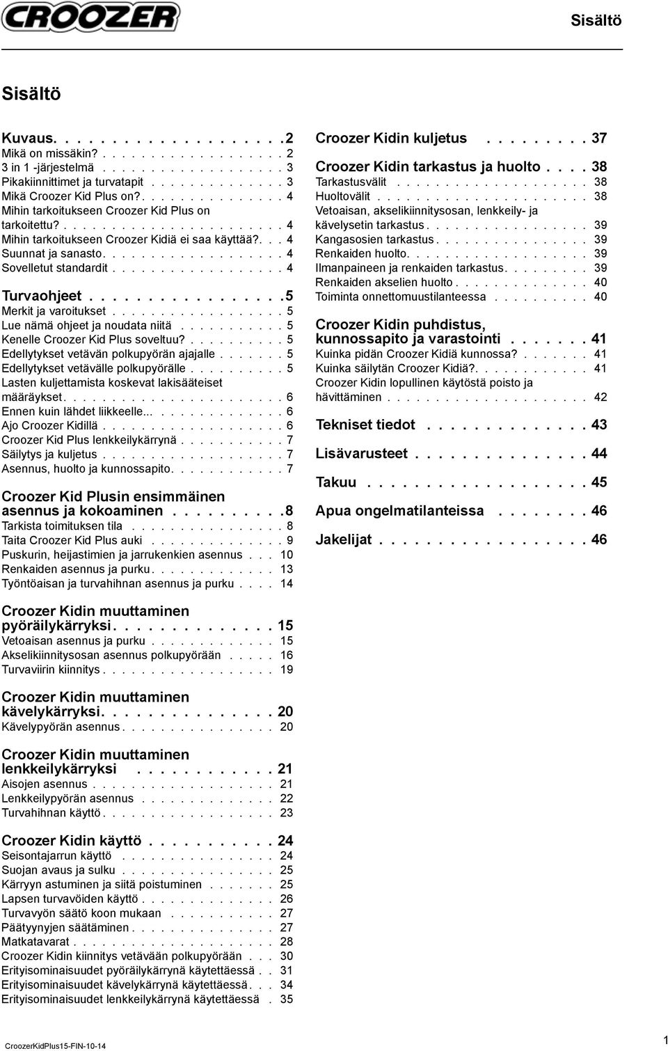 ................. 4 Turvaohjeet.................5 Merkit ja varoitukset.................. 5 Lue nämä ohjeet ja noudata niitä........... 5 Kenelle Croozer Kid Plus soveltuu?