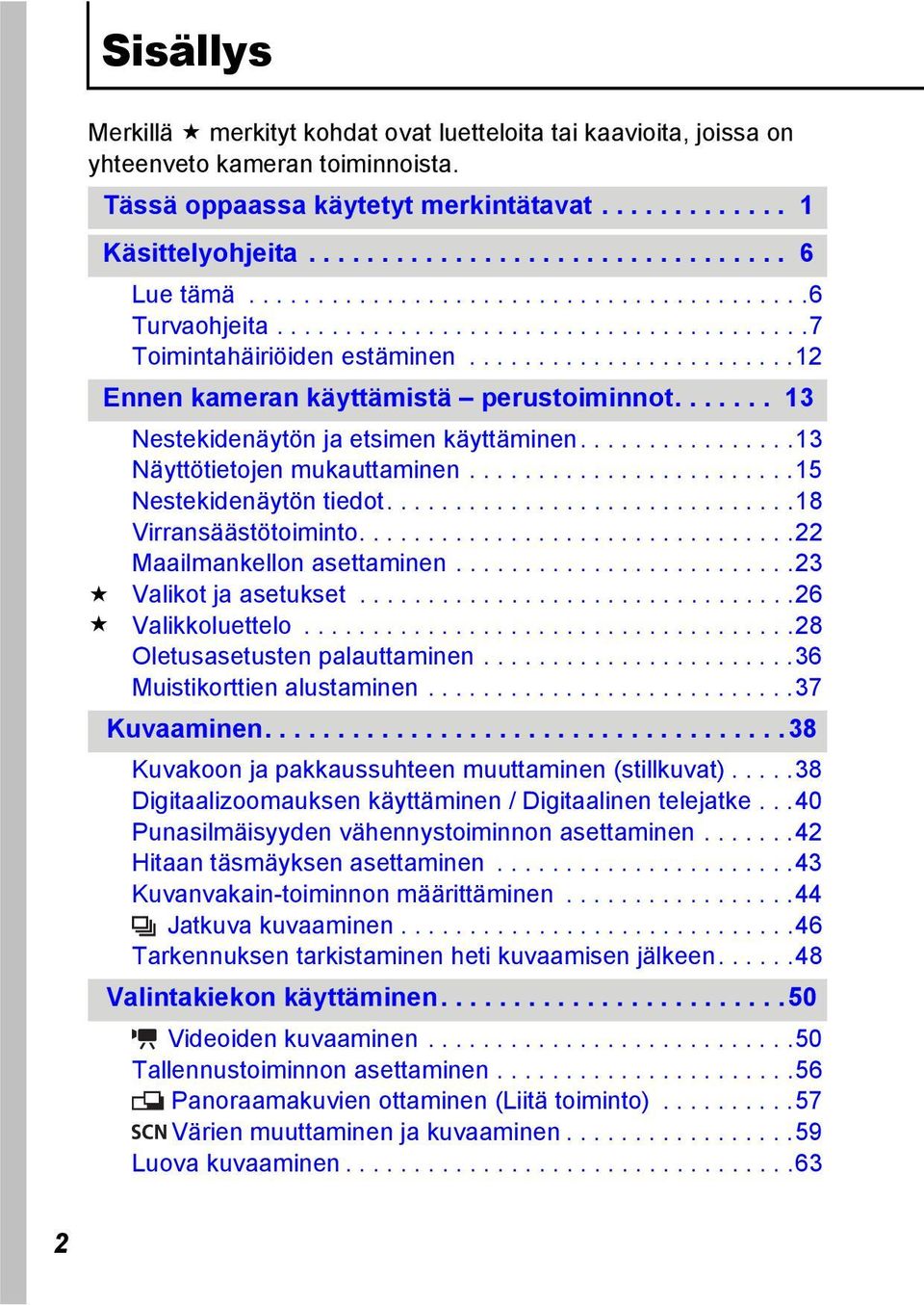 ................................ 6 Nestekidenäytön ja etsimen käyttäminen................13 Näyttötietojen mukauttaminen........................15 Nestekidenäytön tiedot..............................18 Virransäästötoiminto.