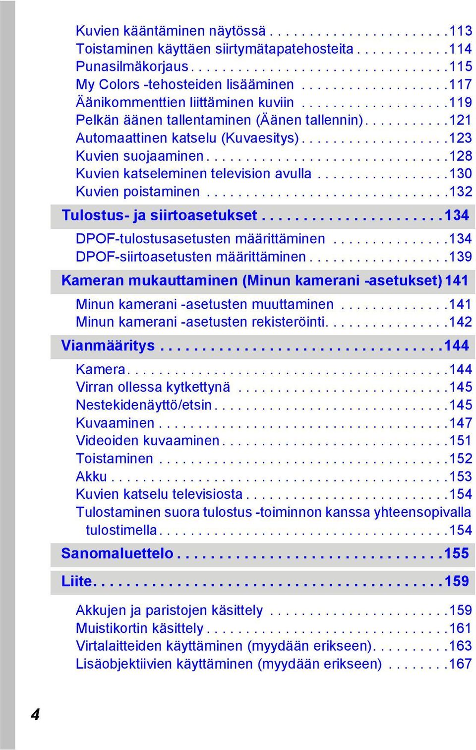 ..............................128 Kuvien katseleminen television avulla.................130 Kuvien poistaminen...............................132 Tulostus- ja siirtoasetukset.