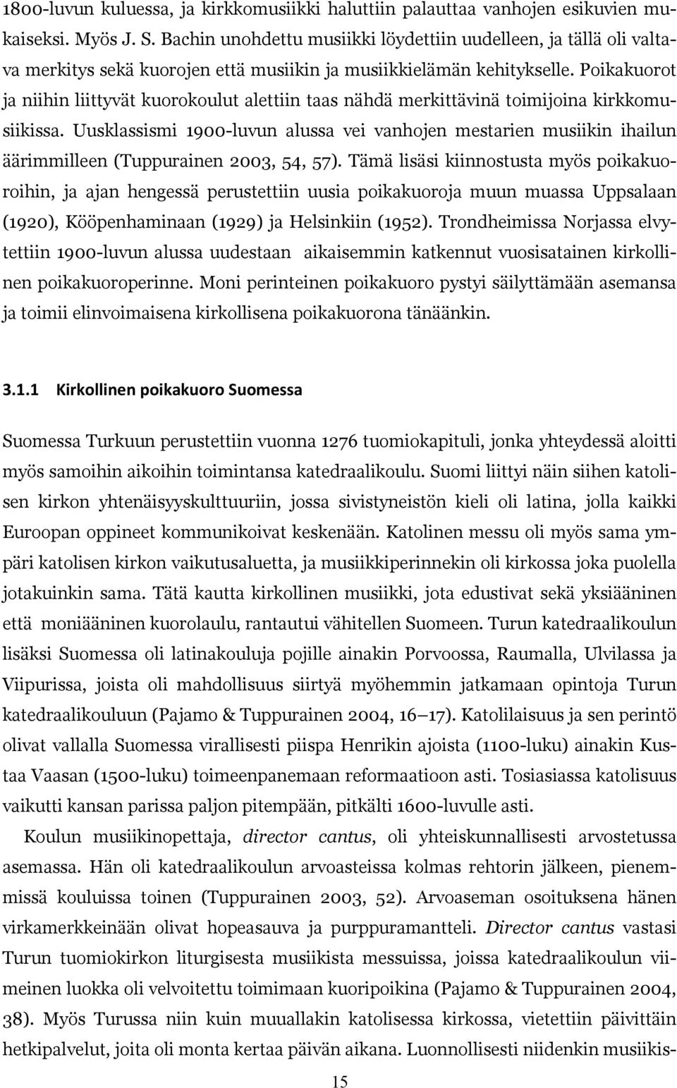 Poikakuorot ja niihin liittyvät kuorokoulut alettiin taas nähdä merkittävinä toimijoina kirkkomusiikissa.