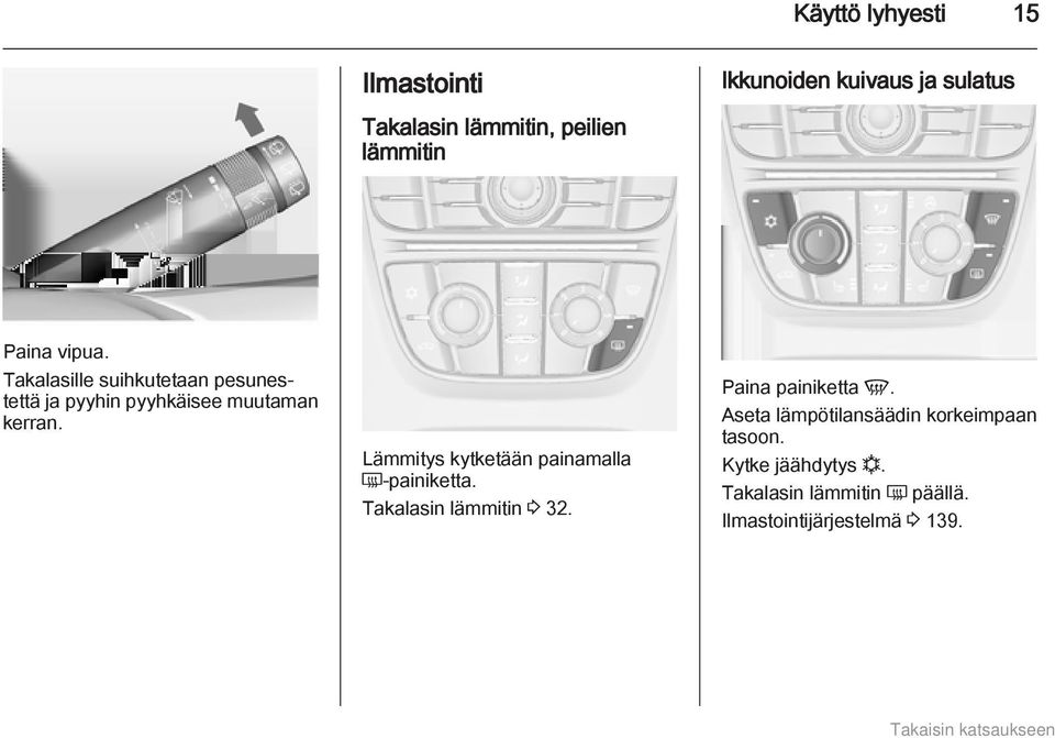 Lämmitys kytketään painamalla Ü painiketta. Takalasin lämmitin 3 32. Paina painiketta V.