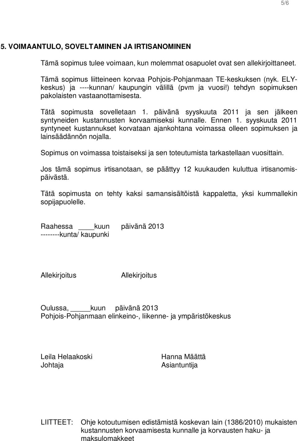 päivänä syyskuuta 2011 ja sen jälkeen syntyneiden kustannusten korvaamiseksi kunnalle. Ennen 1.