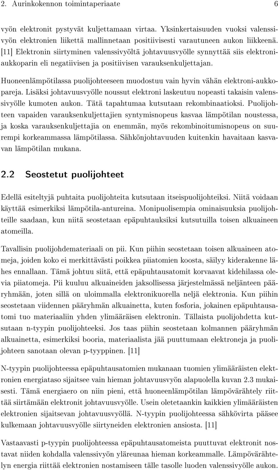 Huoneenlämpötilassa puolijohteeseen muodostuu vain hyvin vähän elektroni-aukkopareja. Lisäksi johtavuusvyölle noussut elektroni laskeutuu nopeasti takaisin valenssivyölle kumoten aukon.