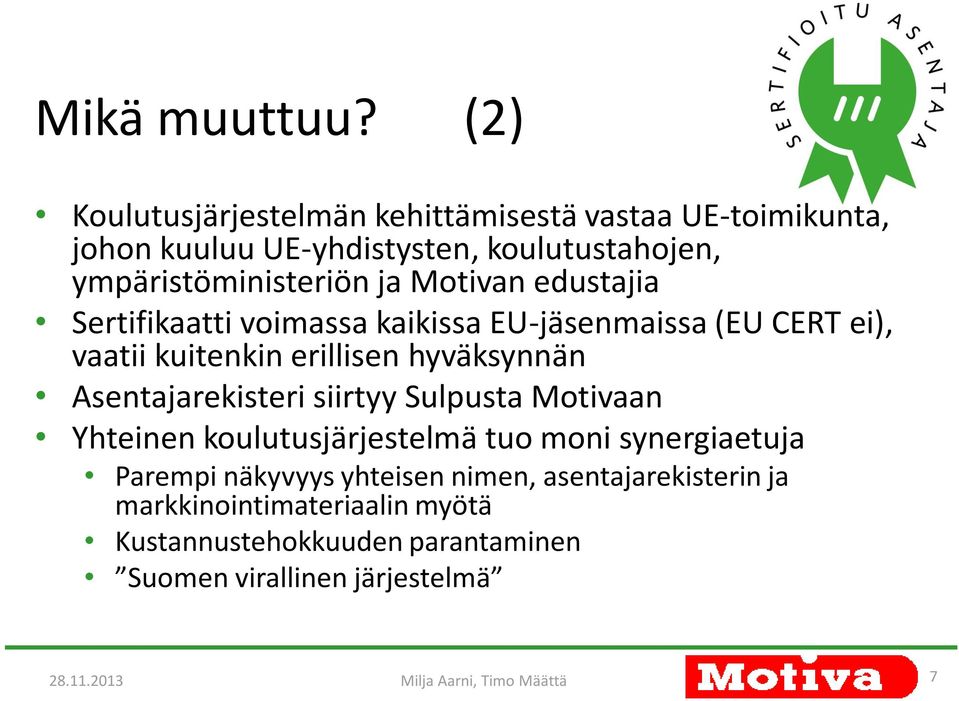 Motivan edustajia Sertifikaatti voimassa kaikissa EU-jäsenmaissa (EU CERT ei), vaatii kuitenkin erillisen hyväksynnän Asentajarekisteri