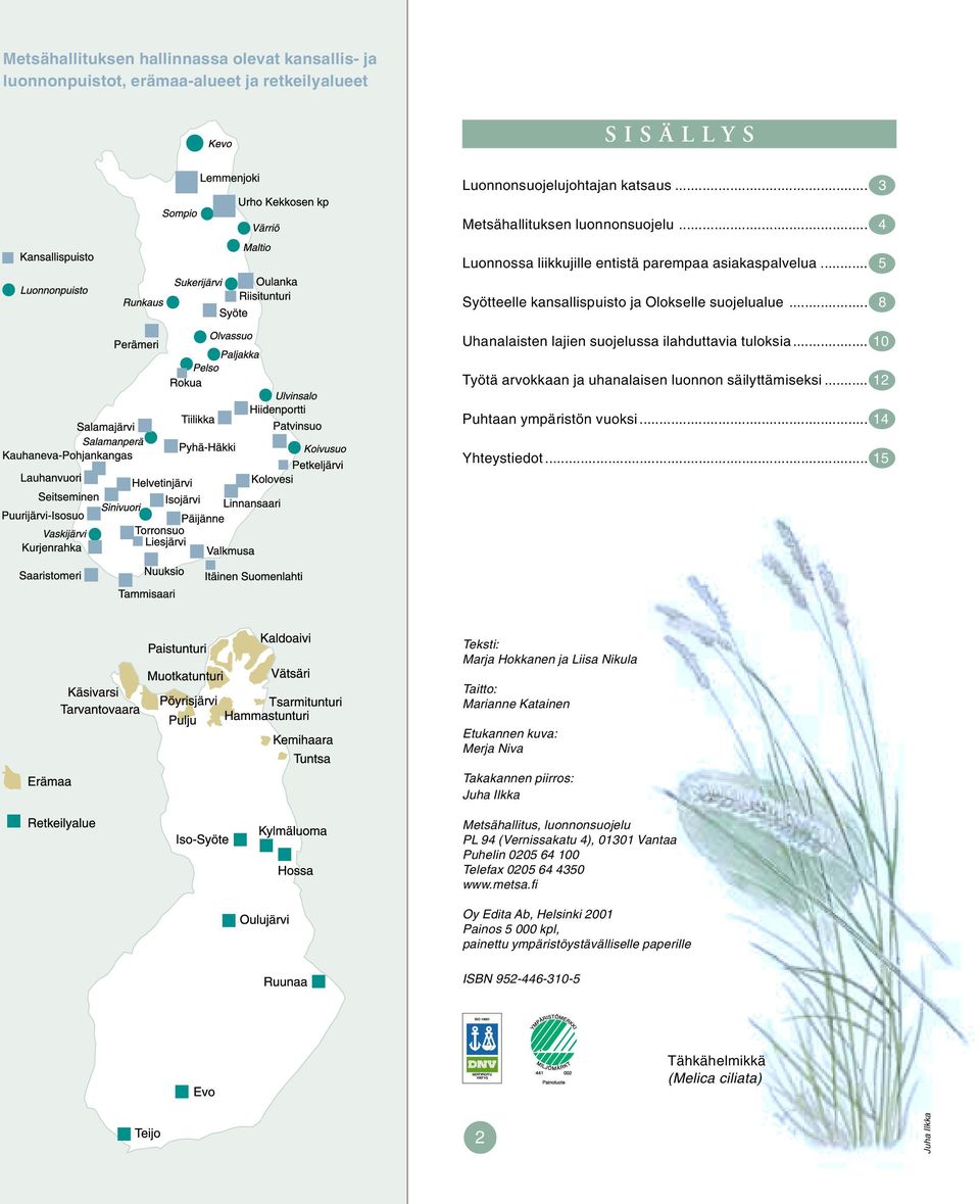 .. 10 Työtä arvokkaan ja uhanalaisen luonnon säilyttämiseksi... 12 Puhtaan ympäristön vuoksi... 14 Yhteystiedot.