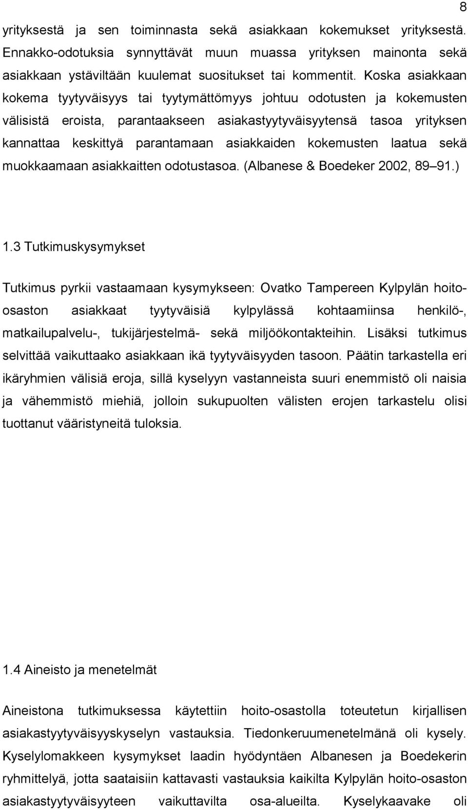 asiakkaiden kokemusten laatua sekä muokkaamaan asiakkaitten odotustasoa. (Albanese & Boedeker 2002, 89 91.) 1.