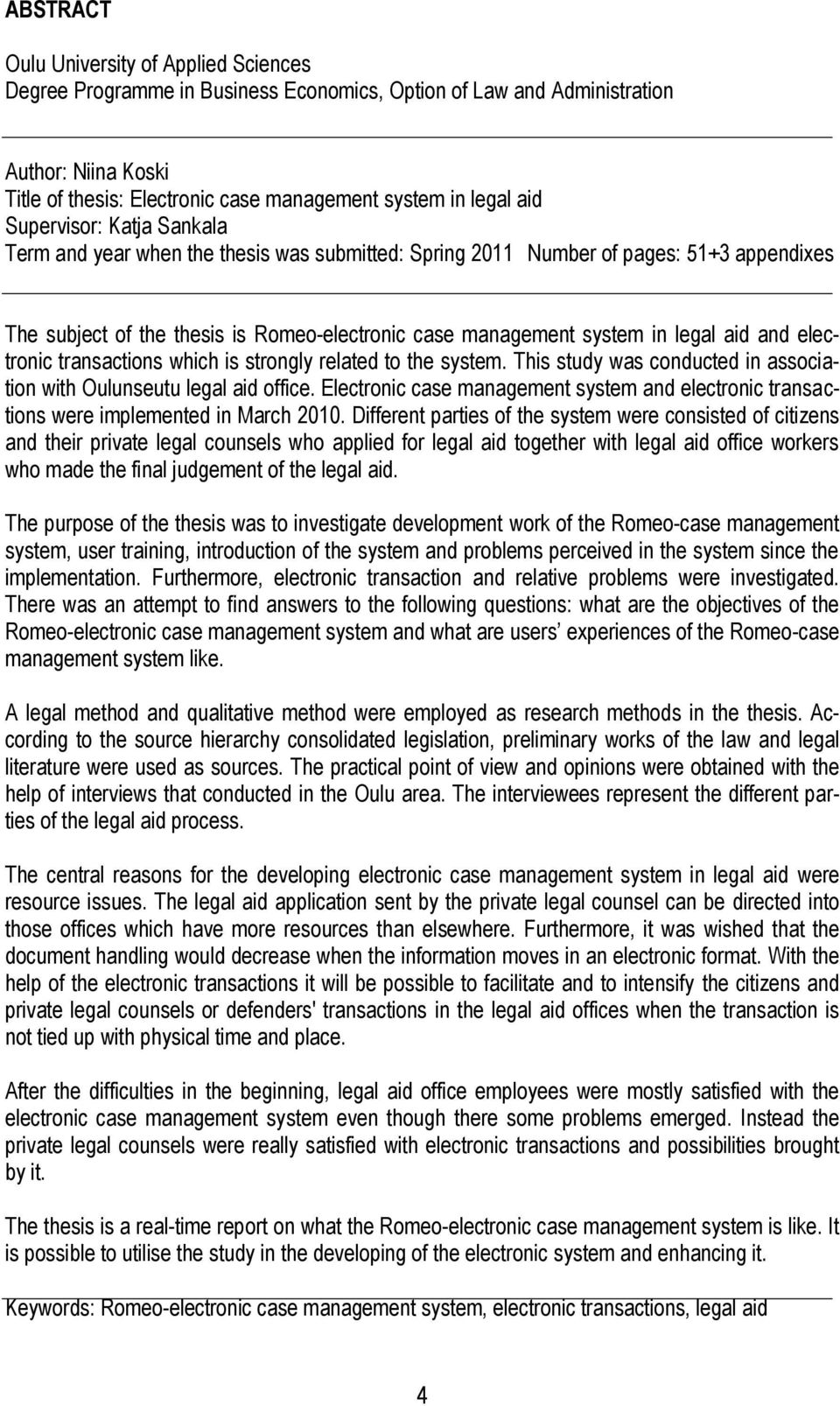 aid and electronic transactions which is strongly related to the system. This study was conducted in association with Oulunseutu legal aid office.