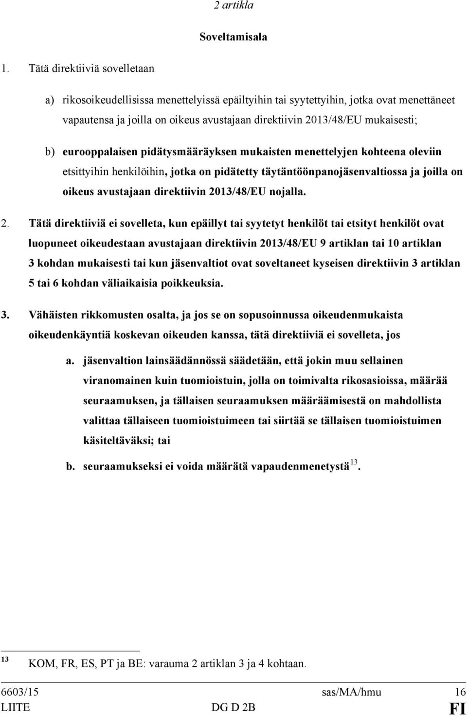 eurooppalaisen pidätysmääräyksen mukaisten menettelyjen kohteena oleviin etsittyihin henkilöihin, jotka on pidätetty täytäntöönpanojäsenvaltiossa ja joilla on oikeus avustajaan direktiivin 2013/48/EU