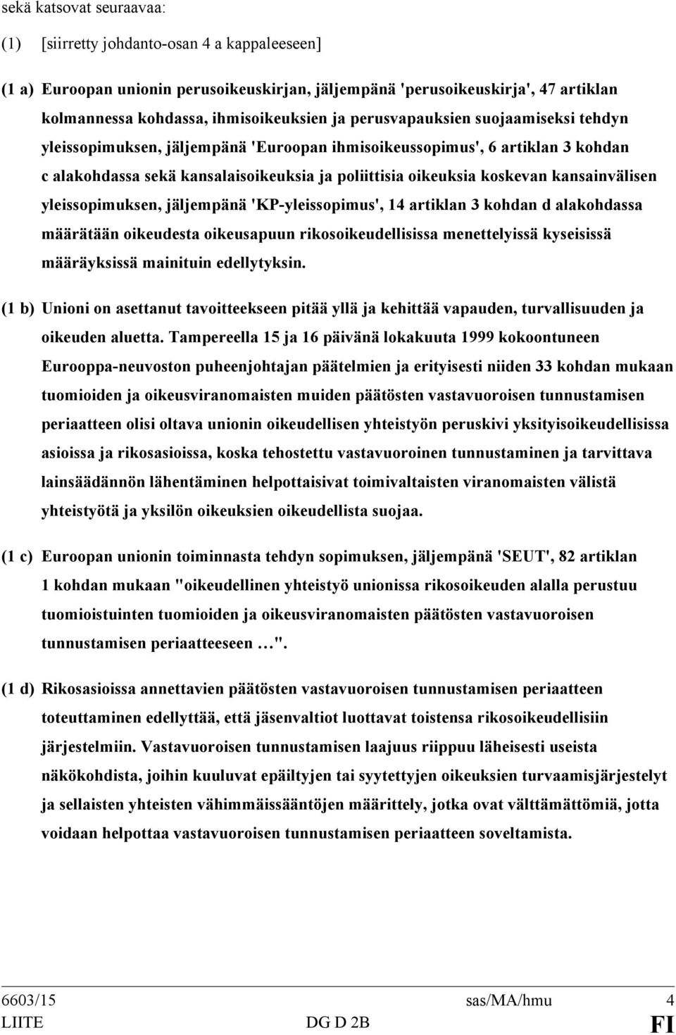 kansainvälisen yleissopimuksen, jäljempänä 'KP-yleissopimus', 14 artiklan 3 kohdan d alakohdassa määrätään oikeudesta oikeusapuun rikosoikeudellisissa menettelyissä kyseisissä määräyksissä mainituin