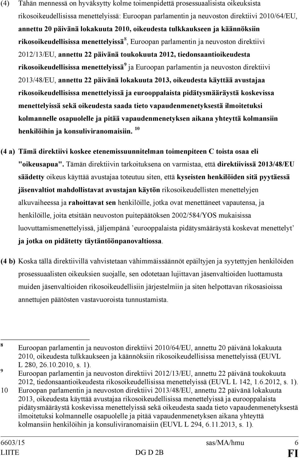 tiedonsaantioikeudesta rikosoikeudellisissa menettelyissä 9 ja Euroopan parlamentin ja neuvoston direktiivi 2013/48/EU, annettu 22 päivänä lokakuuta 2013, oikeudesta käyttää avustajaa