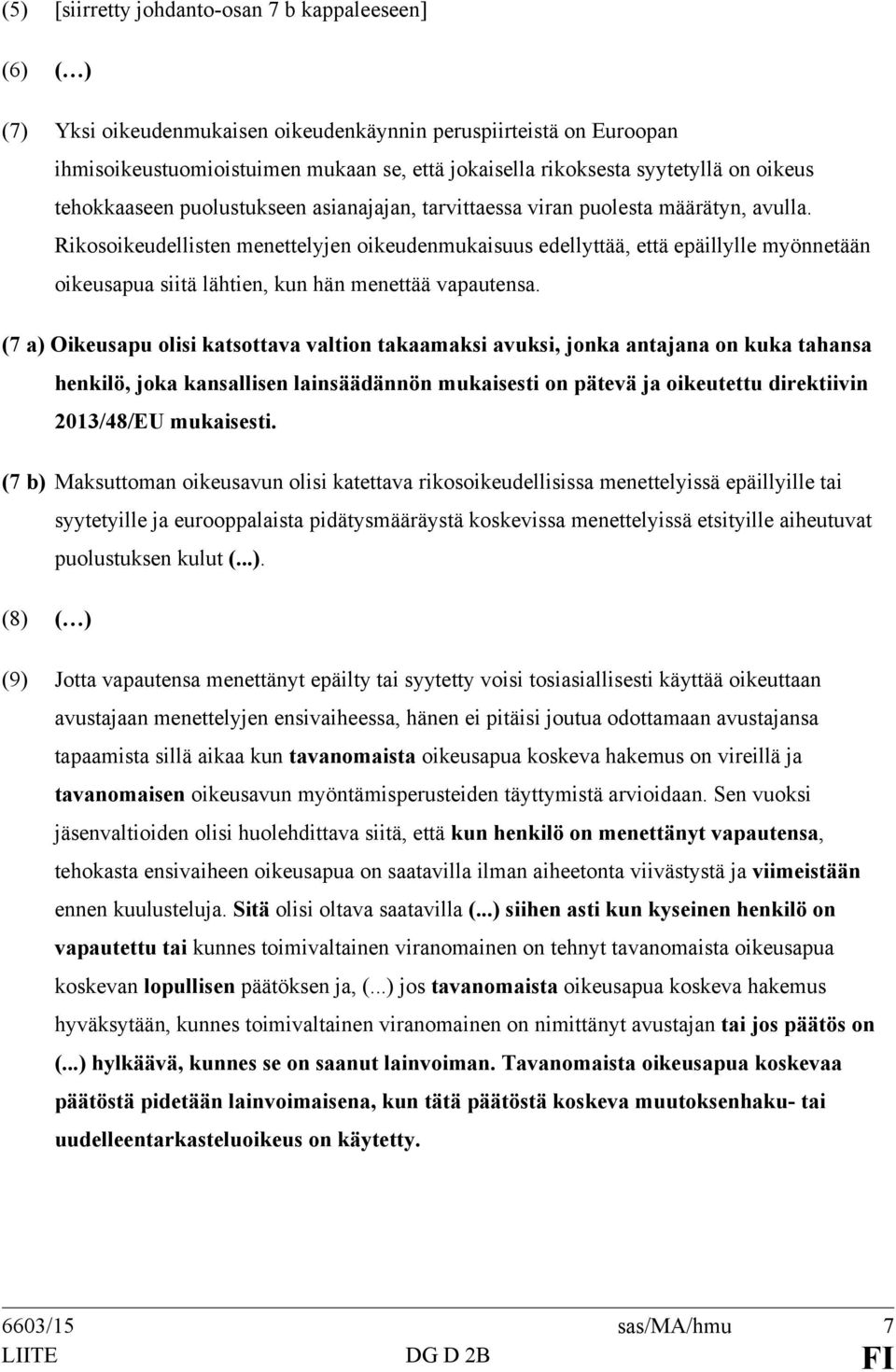 Rikosoikeudellisten menettelyjen oikeudenmukaisuus edellyttää, että epäillylle myönnetään oikeusapua siitä lähtien, kun hän menettää vapautensa.