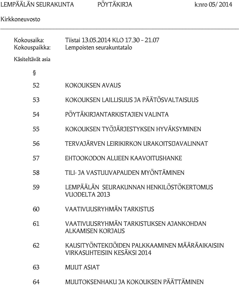 KOKOUKSEN TYÖJÄRJESTYKSEN HYVÄKSYMINEN 56 TERVAJÄRVEN LEIRIKIRKON URAKOITSIJAVALINNAT 57 EHTOOKODON ALUEEN KAAVOITUSHANKE 58 TILI- JA VASTUUVAPAUDEN MYÖNTÄMINEN 59