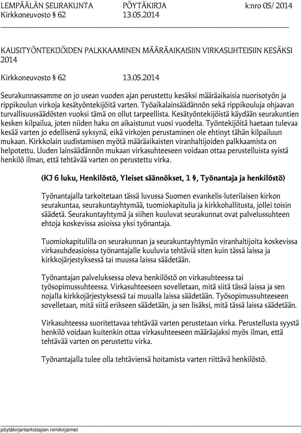 Kesätyöntekijöistä käydään seurakuntien kesken kilpailua, joten niiden haku on aikaistunut vuosi vuodelta.