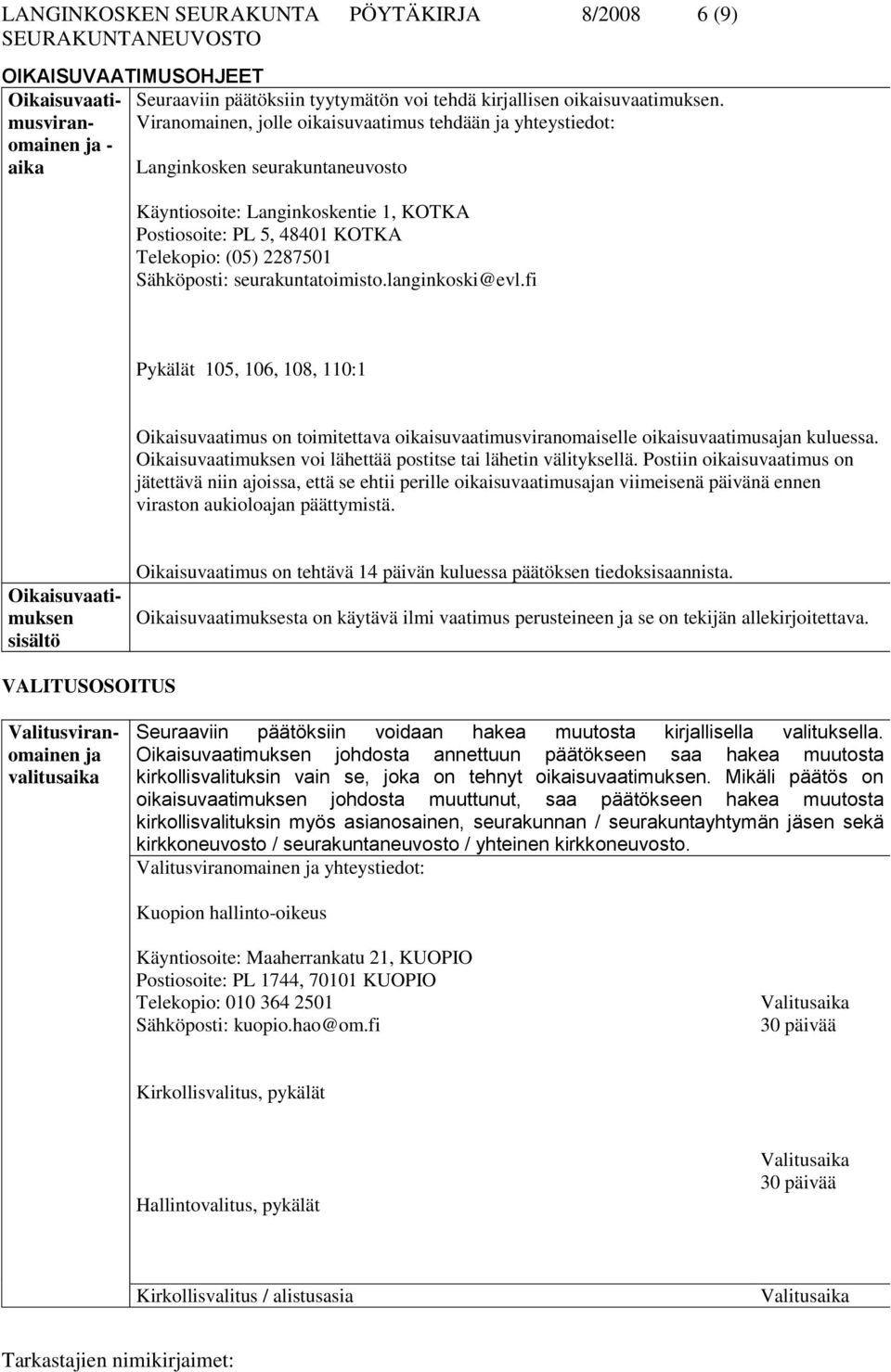 (05) 2287501 Sähköposti: seurakuntatoimisto.langinkoski@evl.fi Pykälät 105, 106, 108, 110:1 Oikaisuvaatimus on toimitettava oikaisuvaatimusviranomaiselle oikaisuvaatimusajan kuluessa.