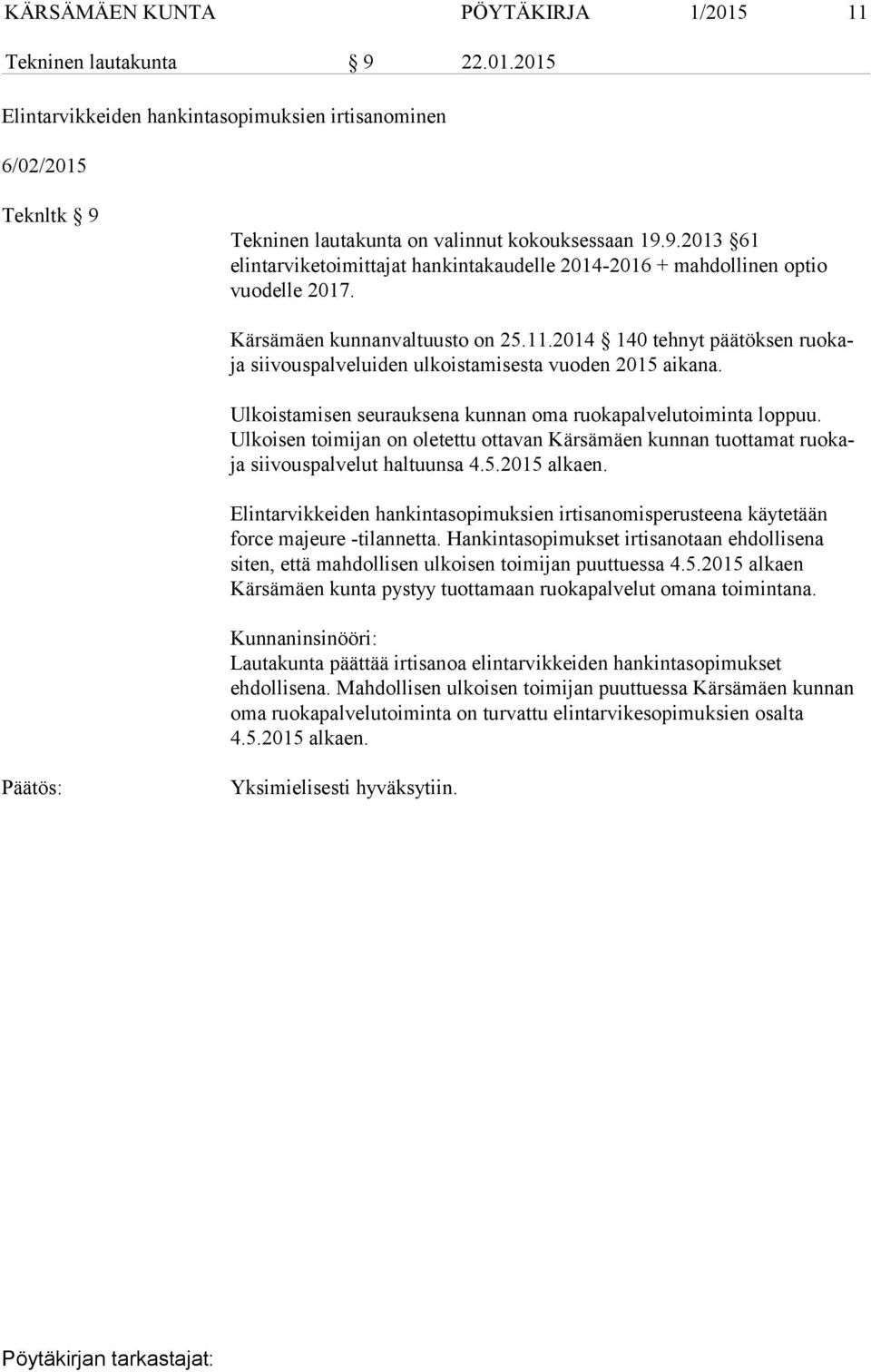 Ulkoisen toimijan on oletettu ottavan Kärsämäen kunnan tuottamat ruokaja siivouspalvelut haltuunsa 4.5.2015 alkaen.