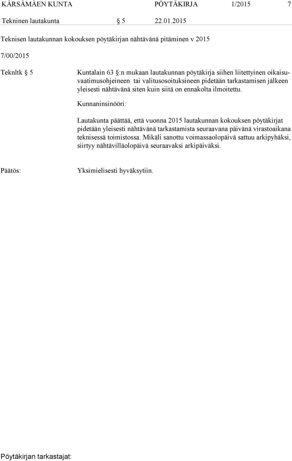 2015 Teknisen lautakunnan kokouksen pöytäkirjan nähtävänä pitäminen v 2015 7/00/2015 Teknltk 5 Kuntalain 63 :n mukaan lautakunnan pöytäkirja siihen liitettyinen