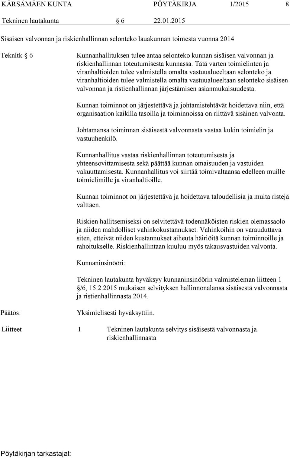 2015 Sisäisen valvonnan ja riskienhallinnan selonteko lauakunnan toimesta vuonna 2014 Teknltk 6 Kunnanhallituksen tulee antaa selonteko kunnan sisäisen valvonnan ja riskienhallinnan toteutumisesta