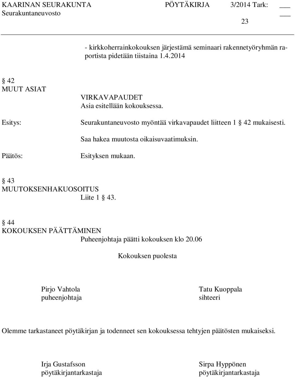 43 MUUTOKSENHAKUOSOITUS Liite 1 43. 44 KOKOUKSEN PÄÄTTÄMINEN Puheenjohtaja päätti kokouksen klo 20.