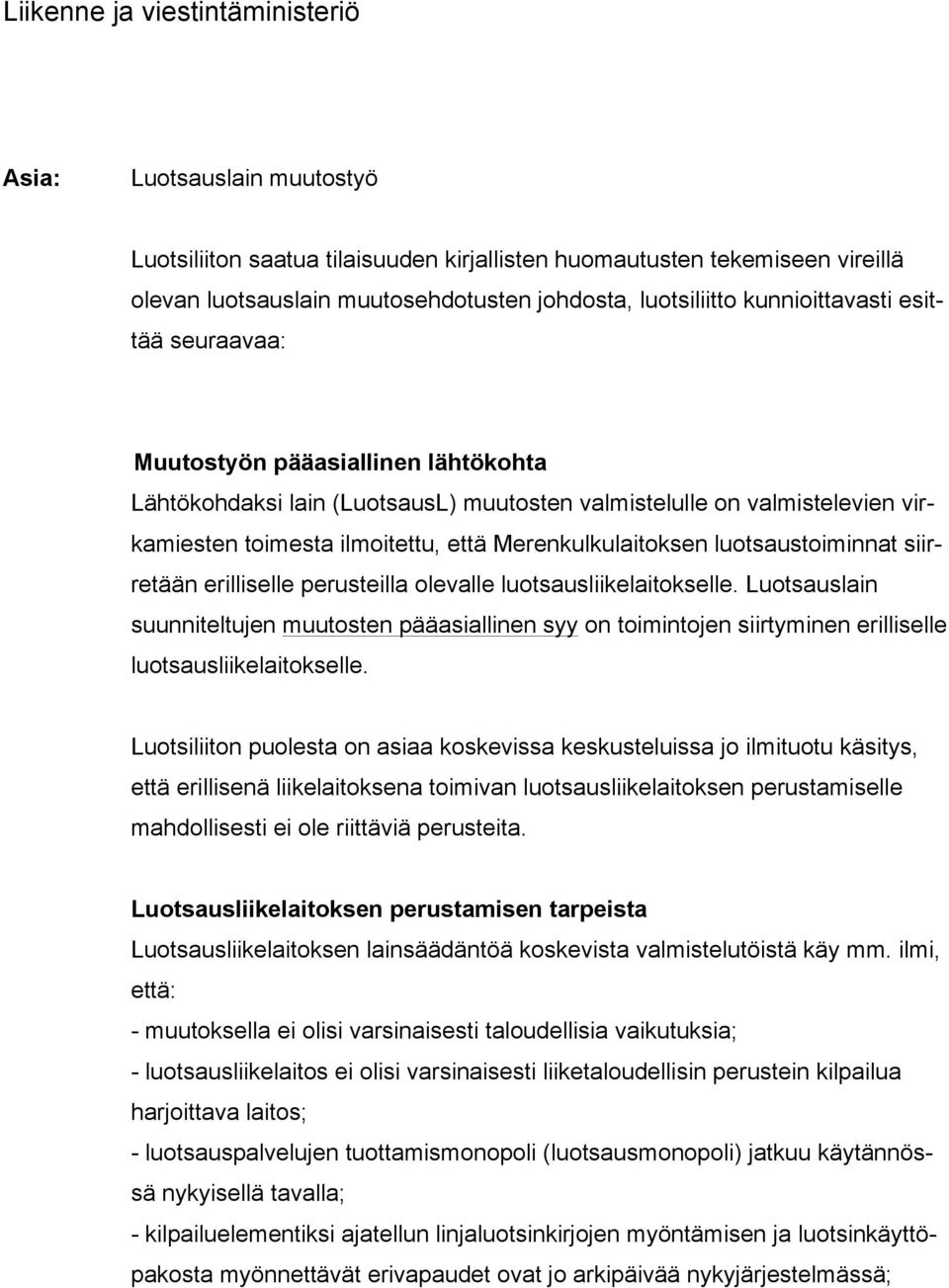 Merenkulkulaitoksen luotsaustoiminnat siirretään erilliselle perusteilla olevalle luotsausliikelaitokselle.