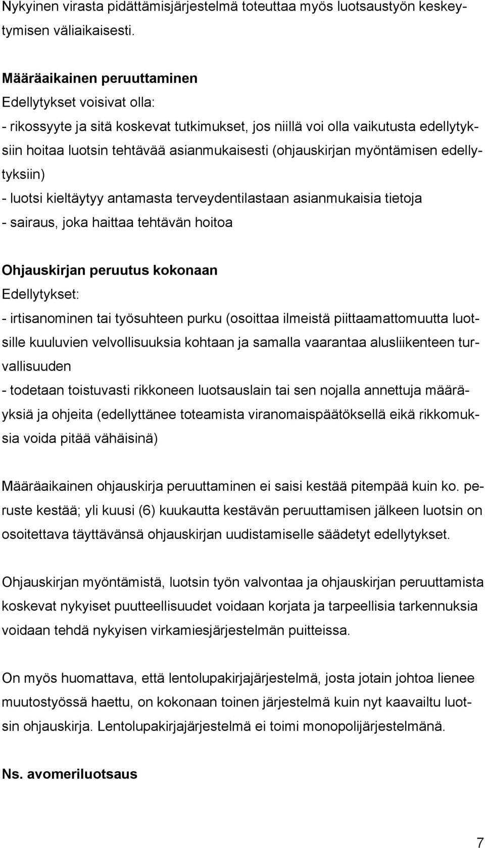 myöntämisen edellytyksiin) - luotsi kieltäytyy antamasta terveydentilastaan asianmukaisia tietoja - sairaus, joka haittaa tehtävän hoitoa Ohjauskirjan peruutus kokonaan Edellytykset: - irtisanominen