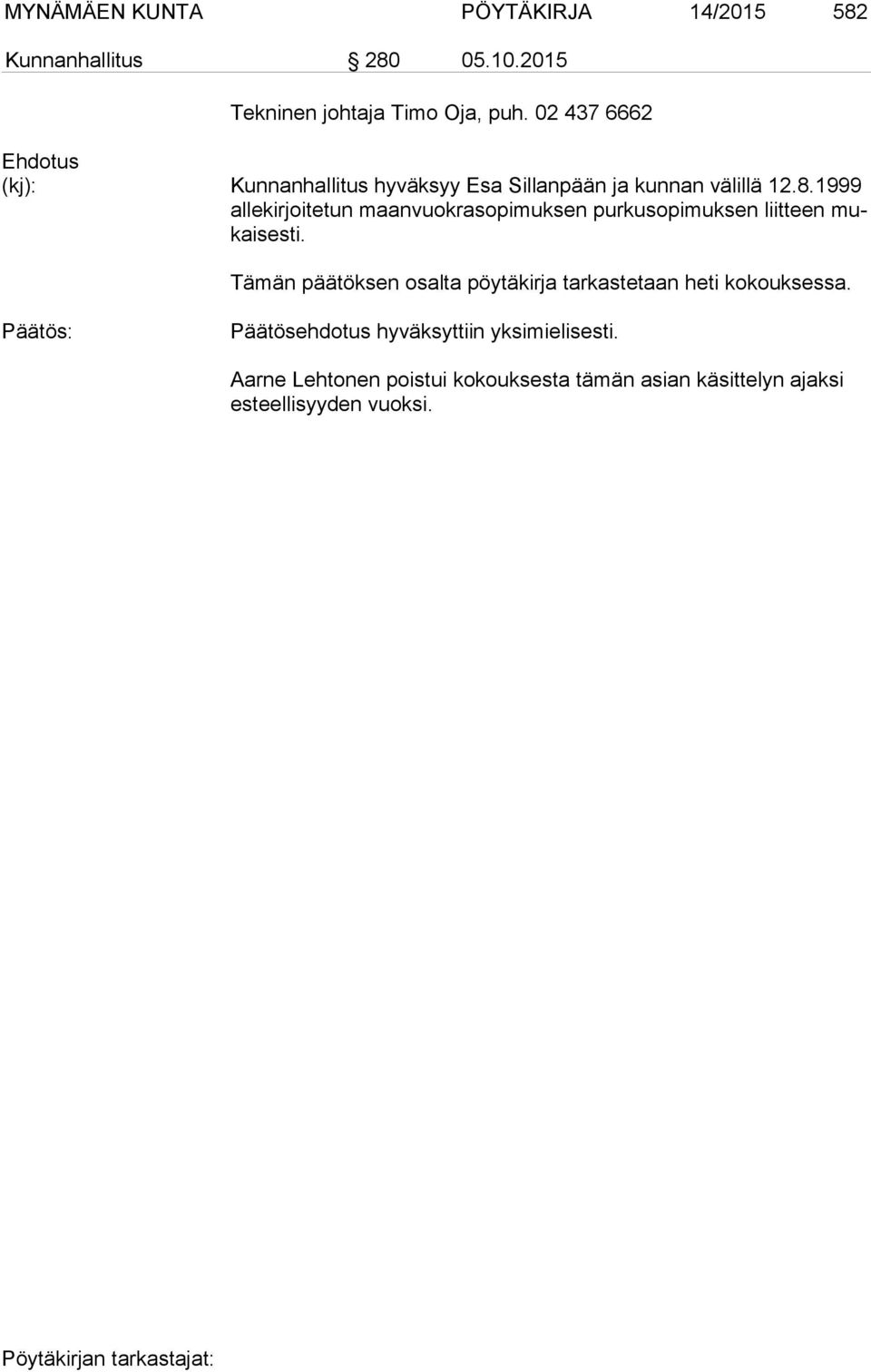 1999 al le kir joi te tun maanvuokrasopimuksen purkusopimuksen liitteen mukai ses ti.