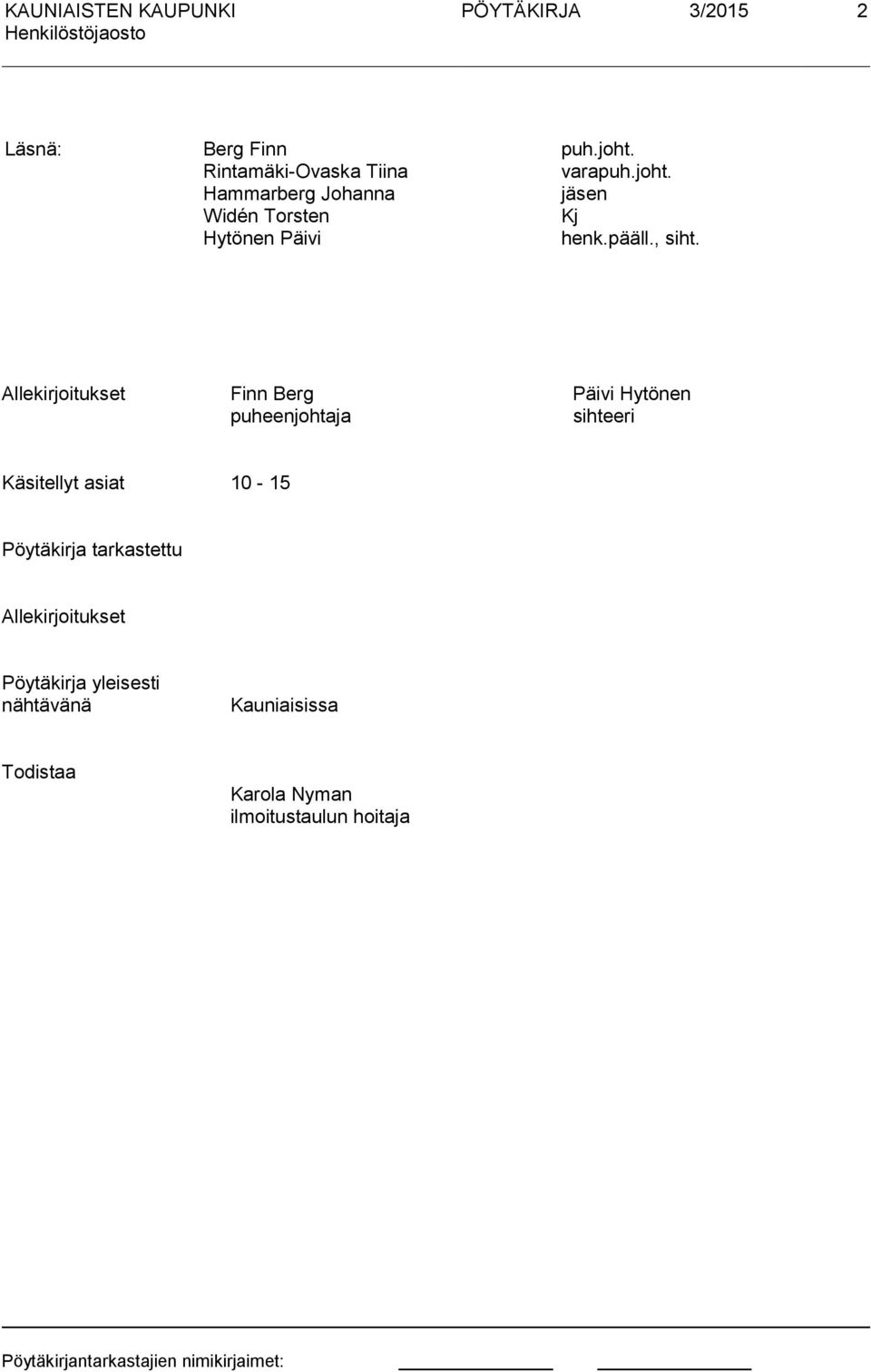 Hammarberg Johanna jäsen Widén Torsten Kj Hytönen Päivi henk.pääll., siht.