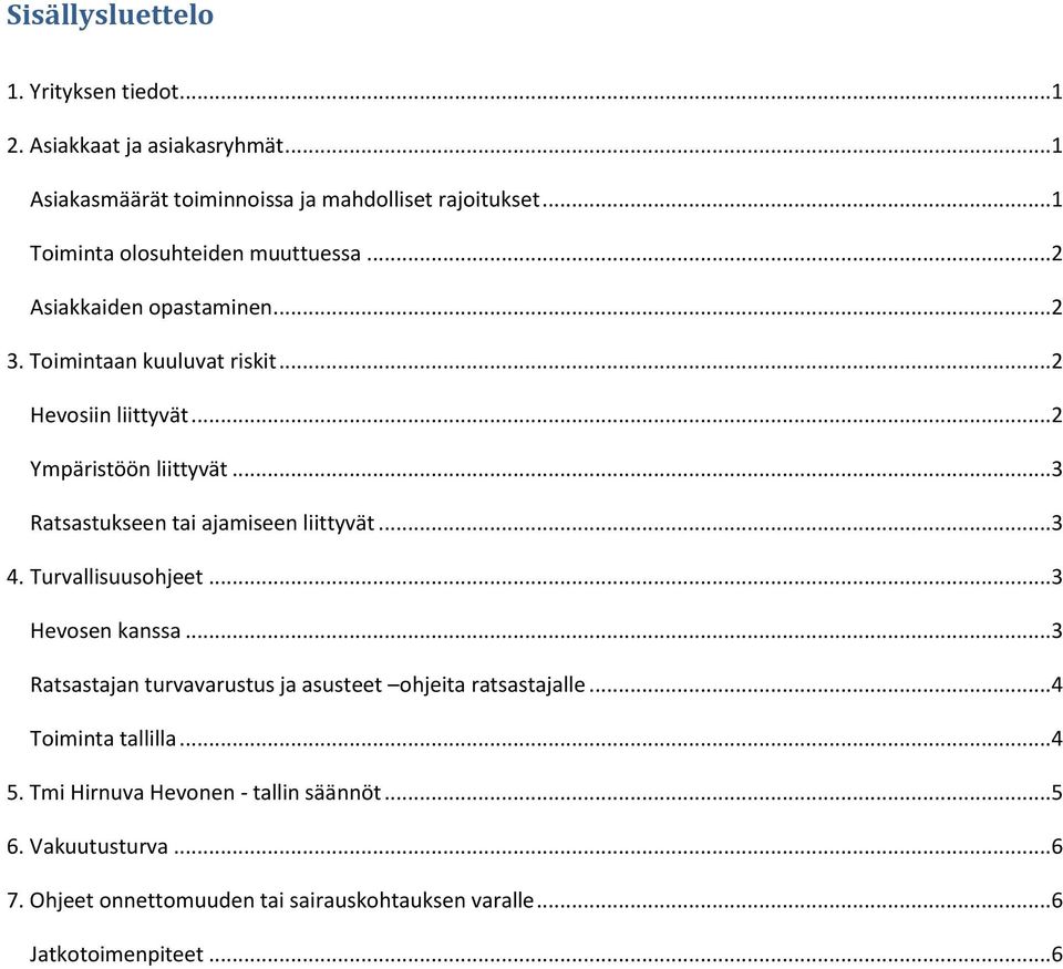 ..3 Ratsastukseen tai ajamiseen liittyvät...3 4. Turvallisuusohjeet...3 Hevosen kanssa...3 Ratsastajan turvavarustus ja asusteet ohjeita ratsastajalle.