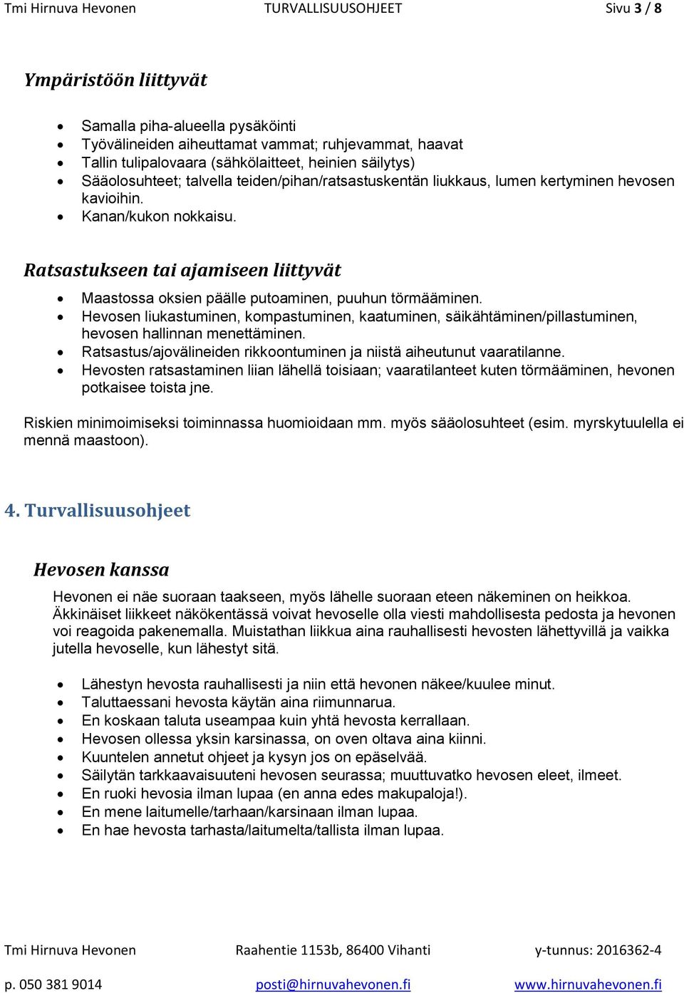 Ratsastukseen tai ajamiseen liittyvät Maastossa oksien päälle putoaminen, puuhun törmääminen.