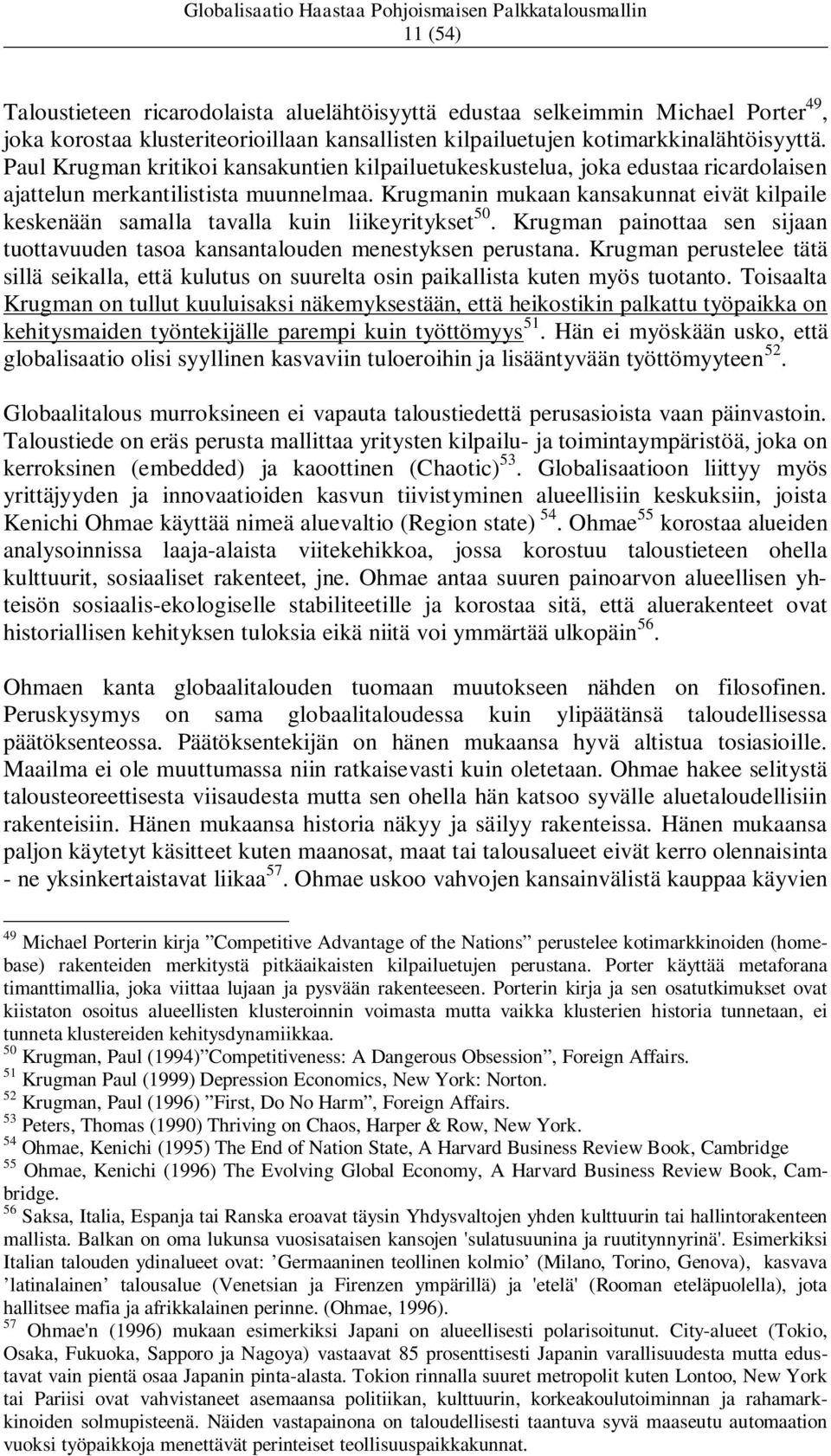 Krugmanin mukaan kansakunnat eivät kilpaile keskenään samalla tavalla kuin liikeyritykset 50. Krugman painottaa sen sijaan tuottavuuden tasoa kansantalouden menestyksen perustana.