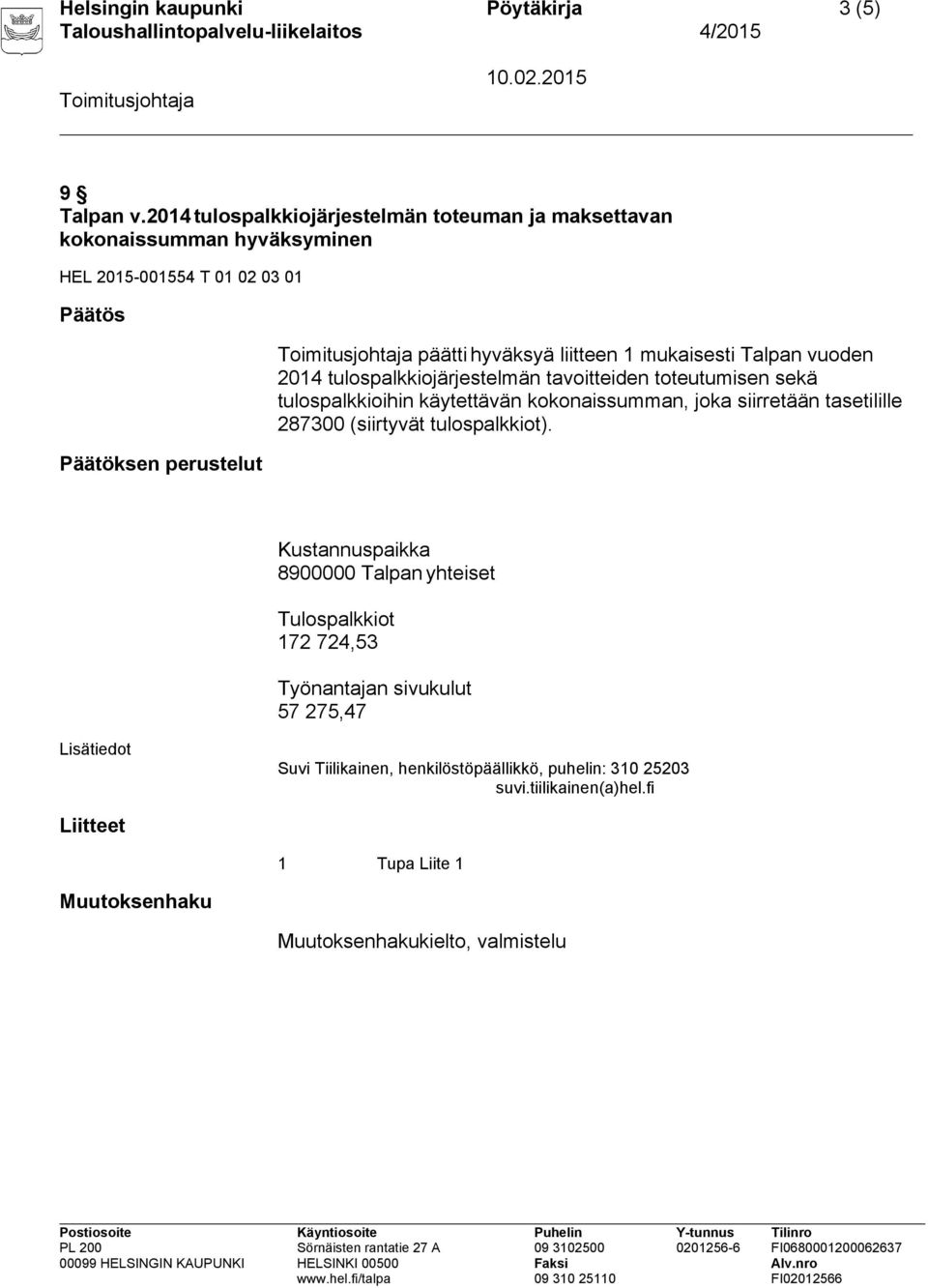 mukaisesti Talpan vuoden 2014 tulospalkkiojärjestelmän tavoitteiden toteutumisen sekä tulospalkkioihin käytettävän kokonaissumman, joka siirretään tasetilille 287300
