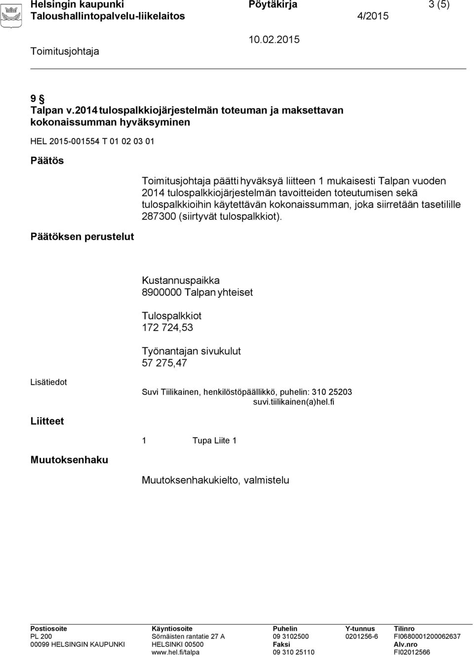 mukaisesti Talpan vuoden 2014 tulospalkkiojärjestelmän tavoitteiden toteutumisen sekä tulospalkkioihin käytettävän kokonaissumman, joka siirretään tasetilille 287300