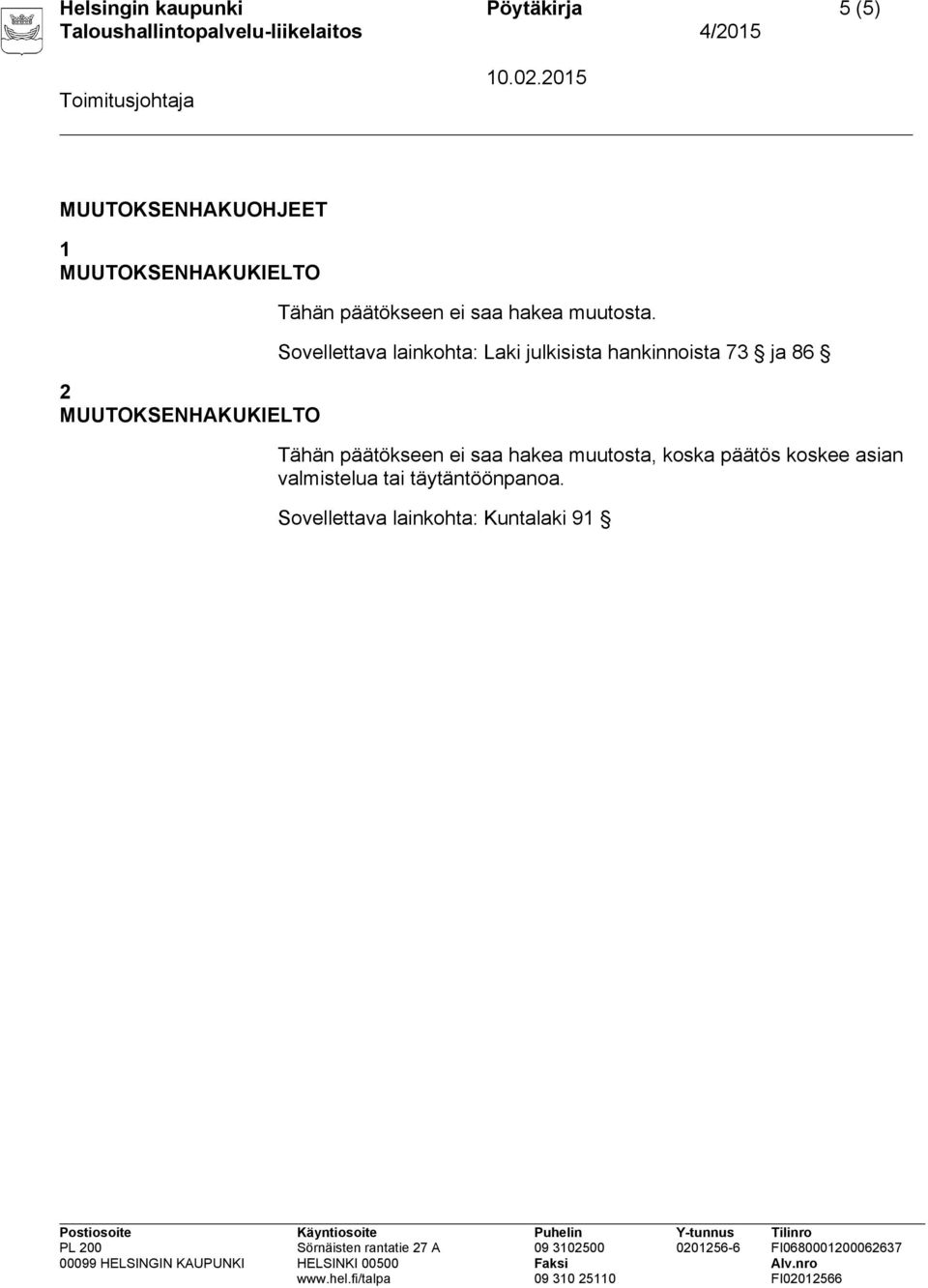 Sovellettava lainkohta: Laki julkisista hankinnoista 73 ja 86 Tähän päätökseen ei