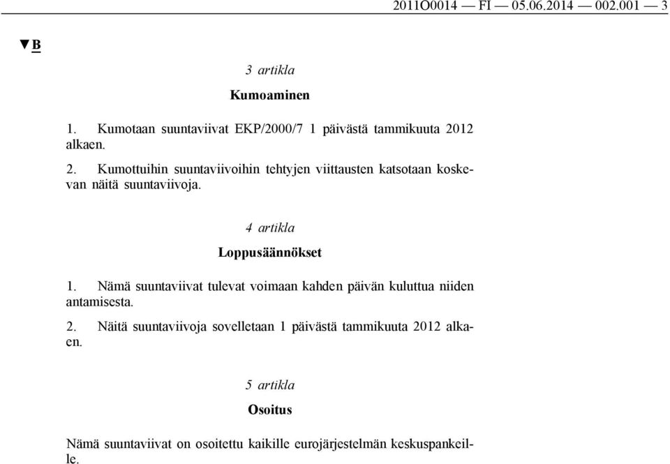12 alkaen. 2. Kumottuihin suuntaviivoihin tehtyjen viittausten katsotaan koskevan näitä suuntaviivoja.