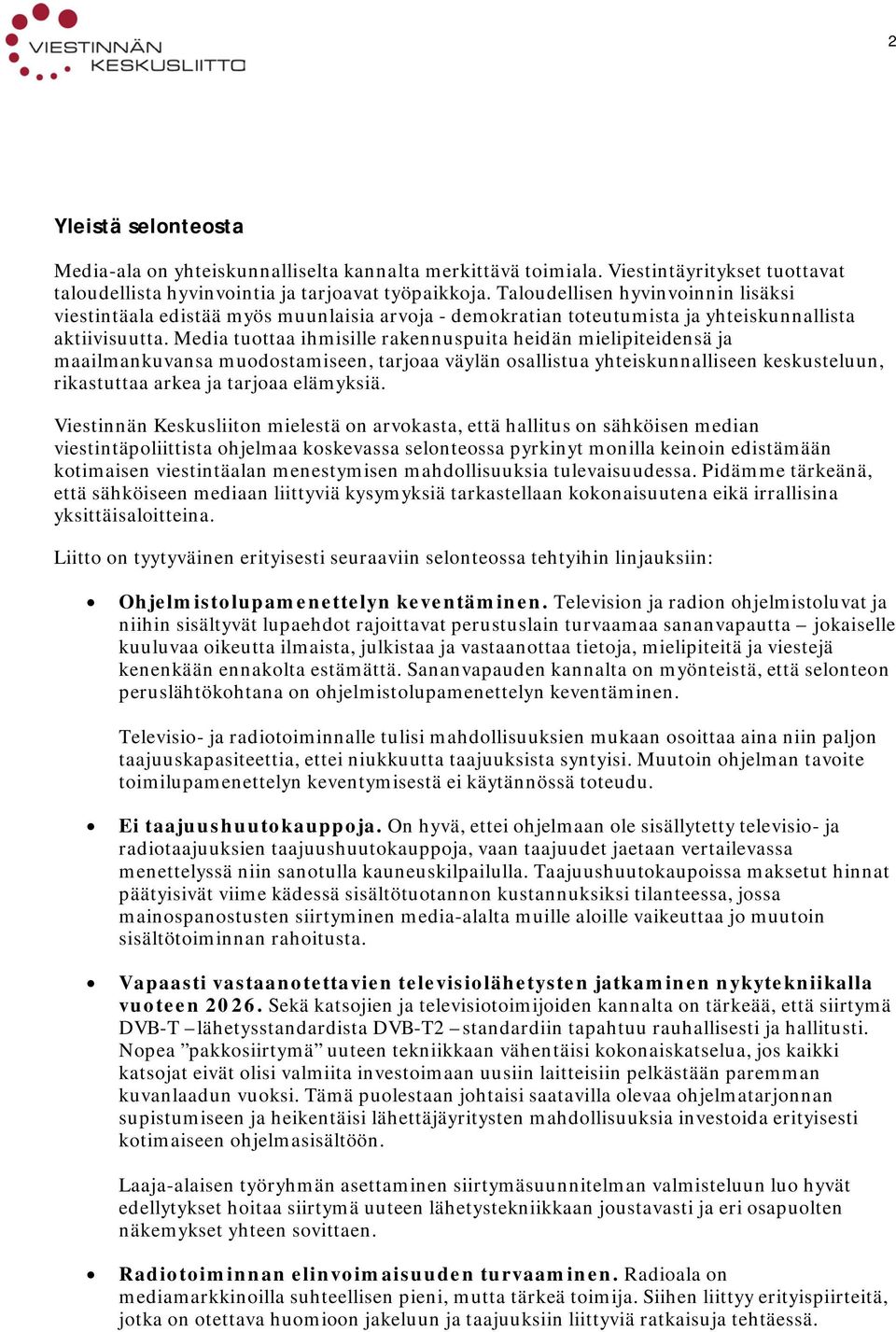 Media tuttaa ihmisille rakennuspuita heidän mielipiteidensä ja maailmankuvansa mudstamiseen, tarjaa väylän sallistua yhteiskunnalliseen keskusteluun, rikastuttaa arkea ja tarjaa elämyksiä.