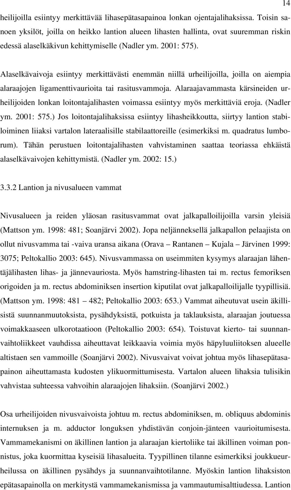 Alaselkävaivoja esiintyy merkittävästi enemmän niillä urheilijoilla, joilla on aiempia alaraajojen ligamenttivaurioita tai rasitusvammoja.