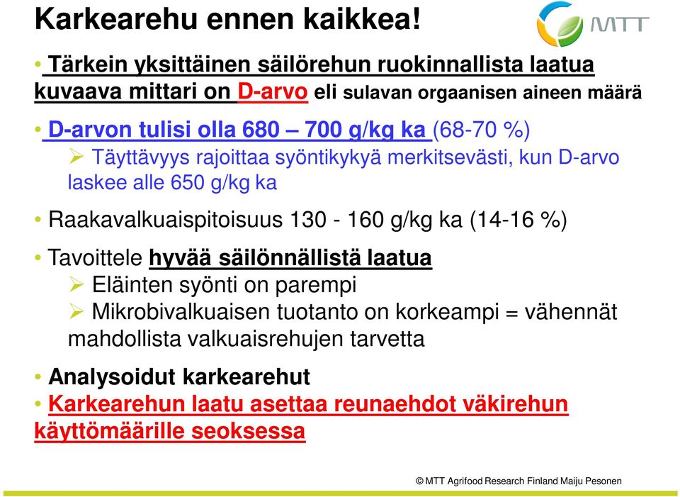 700 g/kg ka (68-70 %) Täyttävyys rajoittaa syöntikykyä merkitsevästi, kun D-arvo laskee alle 650 g/kg ka Raakavalkuaispitoisuus 130-160 g/kg