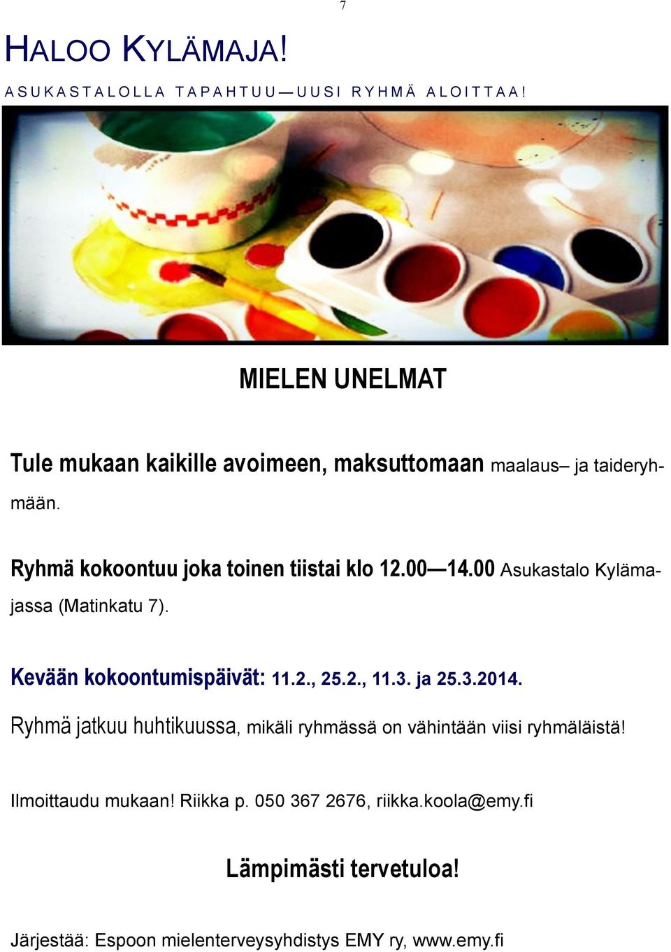 00 Asukastalo Kylämajassa (Matinkatu 7). Kevään kokoontumispäivät: 11.2., 25.2., 11.3. ja 25.3.2014.