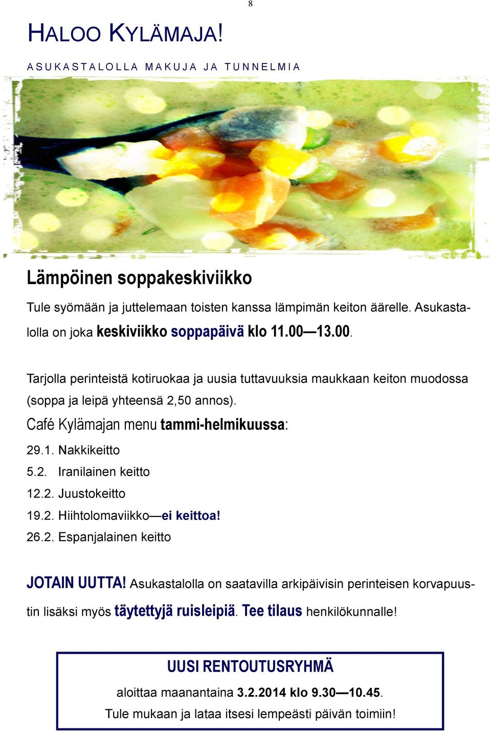 Café Kylämajan menu tammi-helmikuussa: 29.1. Nakkikeitto 5.2. Iranilainen keitto 12.2. Juustokeitto 19.2. Hiihtolomaviikko ei keittoa! 26.2. Espanjalainen keitto JOTAIN UUTTA!