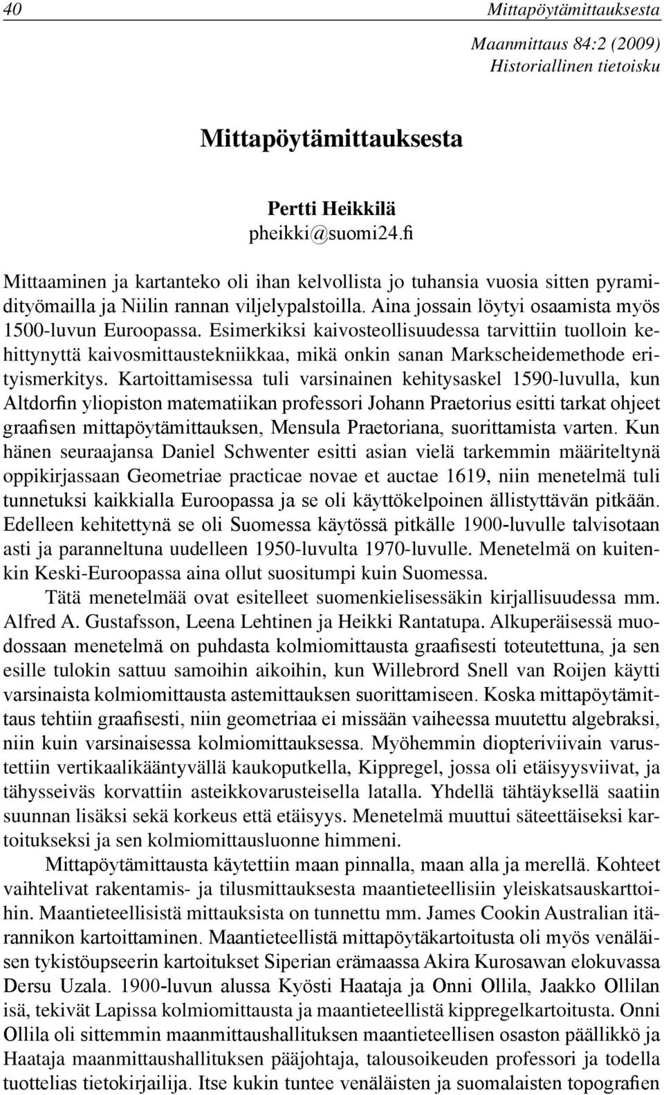 Esimerkiksi kaivosteollisuudessa tarvittiin tuolloin kehittynyttä kaivosmittaustekniikkaa, mikä onkin sanan Markscheidemethode erityismerkitys.