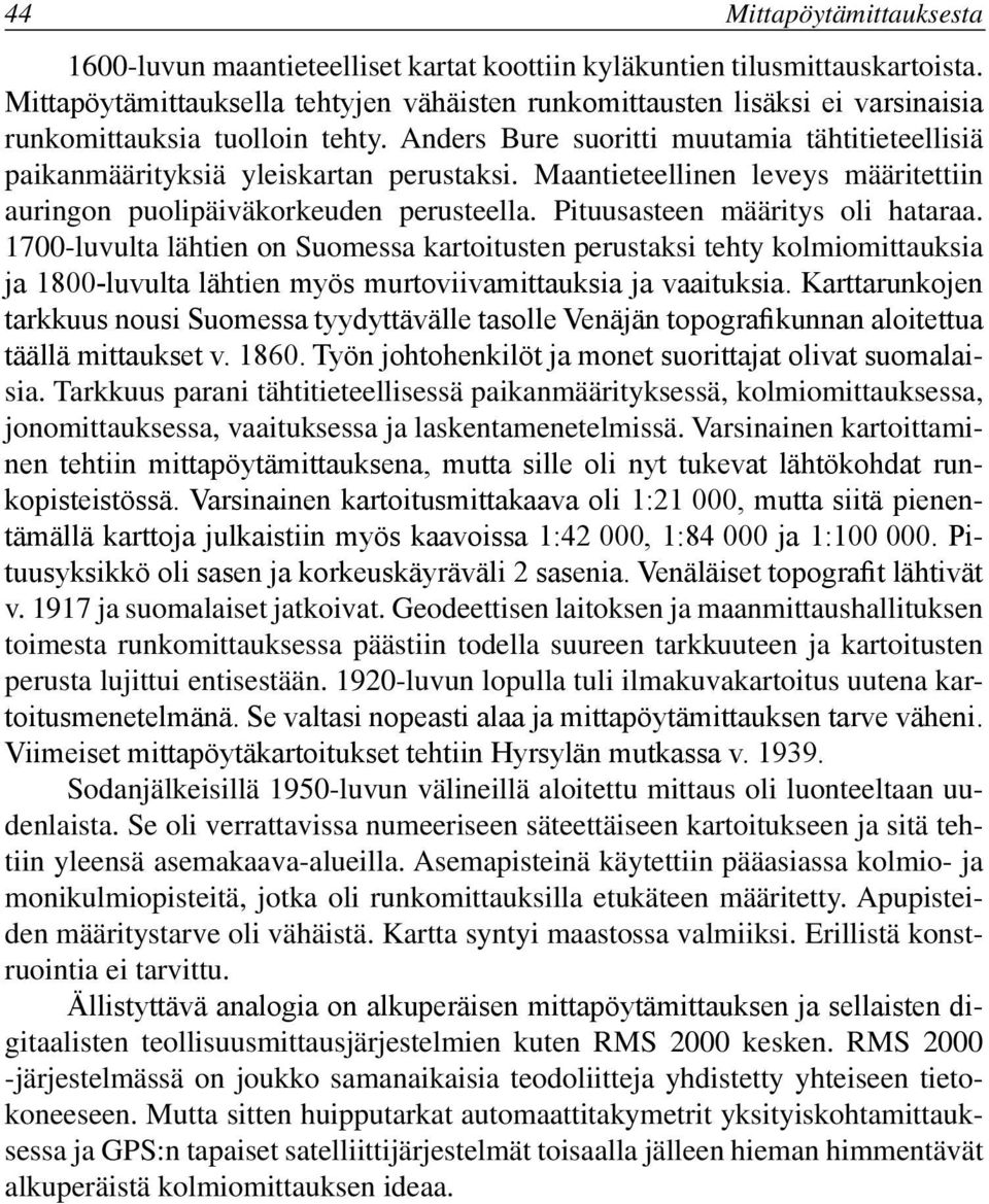 Anders Bure suoritti muutamia tähtitieteellisiä paikanmäärityksiä yleiskartan perustaksi. Maantieteellinen leveys määritettiin auringon puolipäiväkorkeuden perusteella.