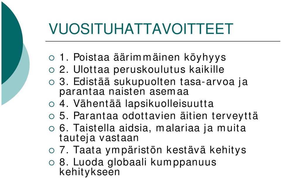 Vähentää lapsikuolleisuutta 5. Parantaa odottavien äitien terveyttä 6.