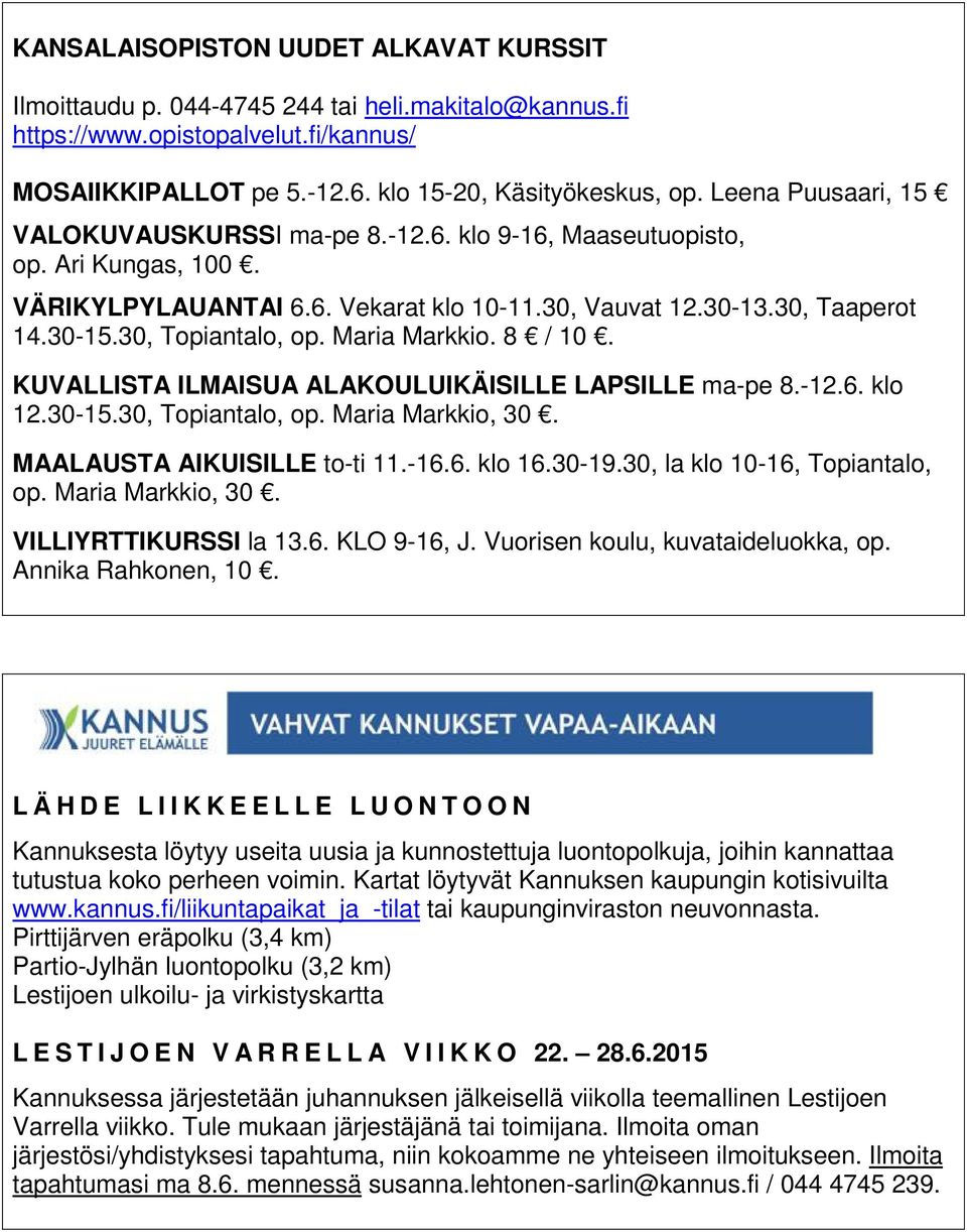 Maria Markkio. 8 / 10. KUVALLISTA ILMAISUA ALAKOULUIKÄISILLE LAPSILLE ma-pe 8.-12.6. klo 12.30-15.30, Topiantalo, op. Maria Markkio, 30. MAALAUSTA AIKUISILLE to-ti 11.-16.6. klo 16.30-19.