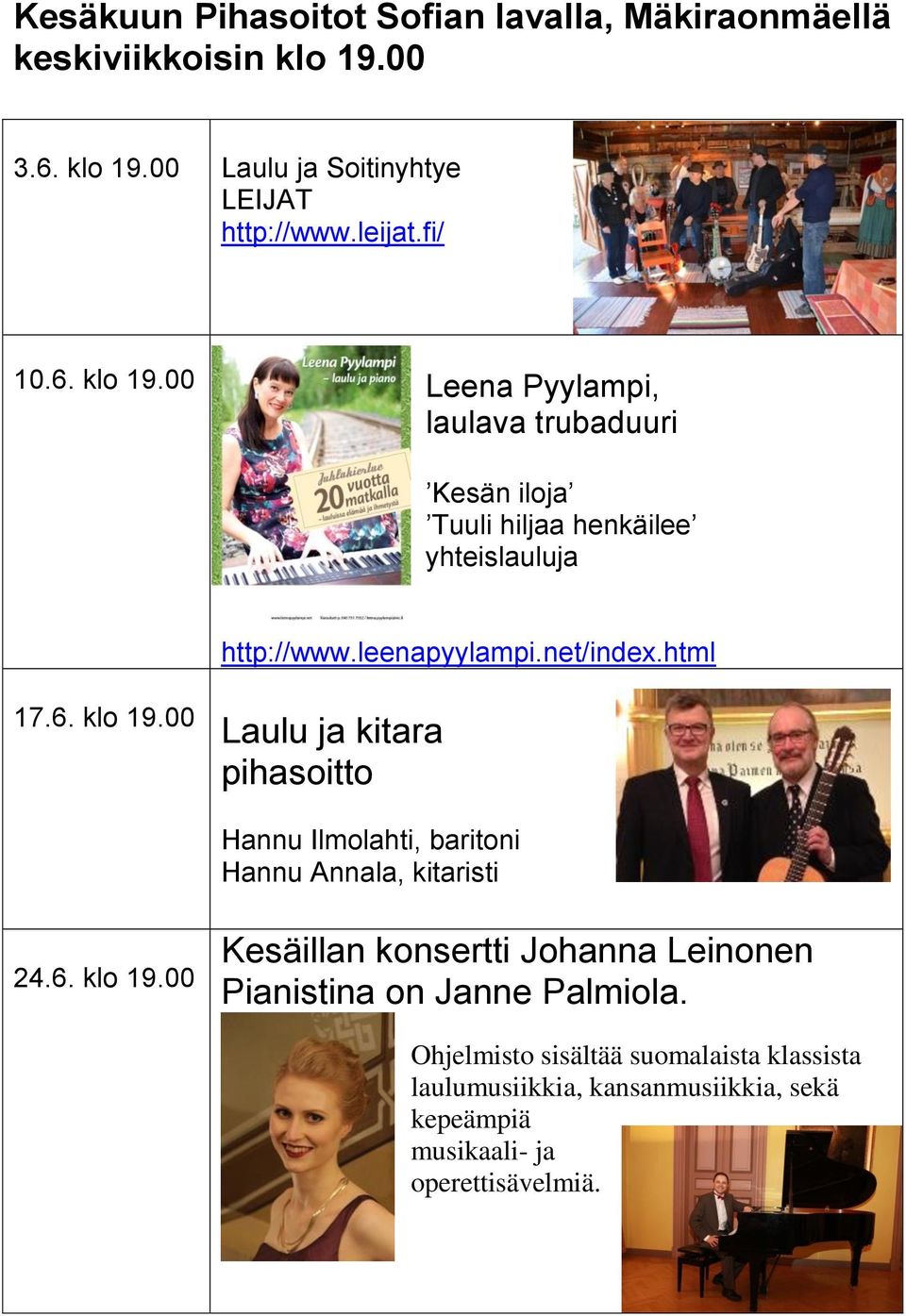 6. klo 19.00 Kesäillan konsertti Johanna Leinonen Pianistina on Janne Palmiola.